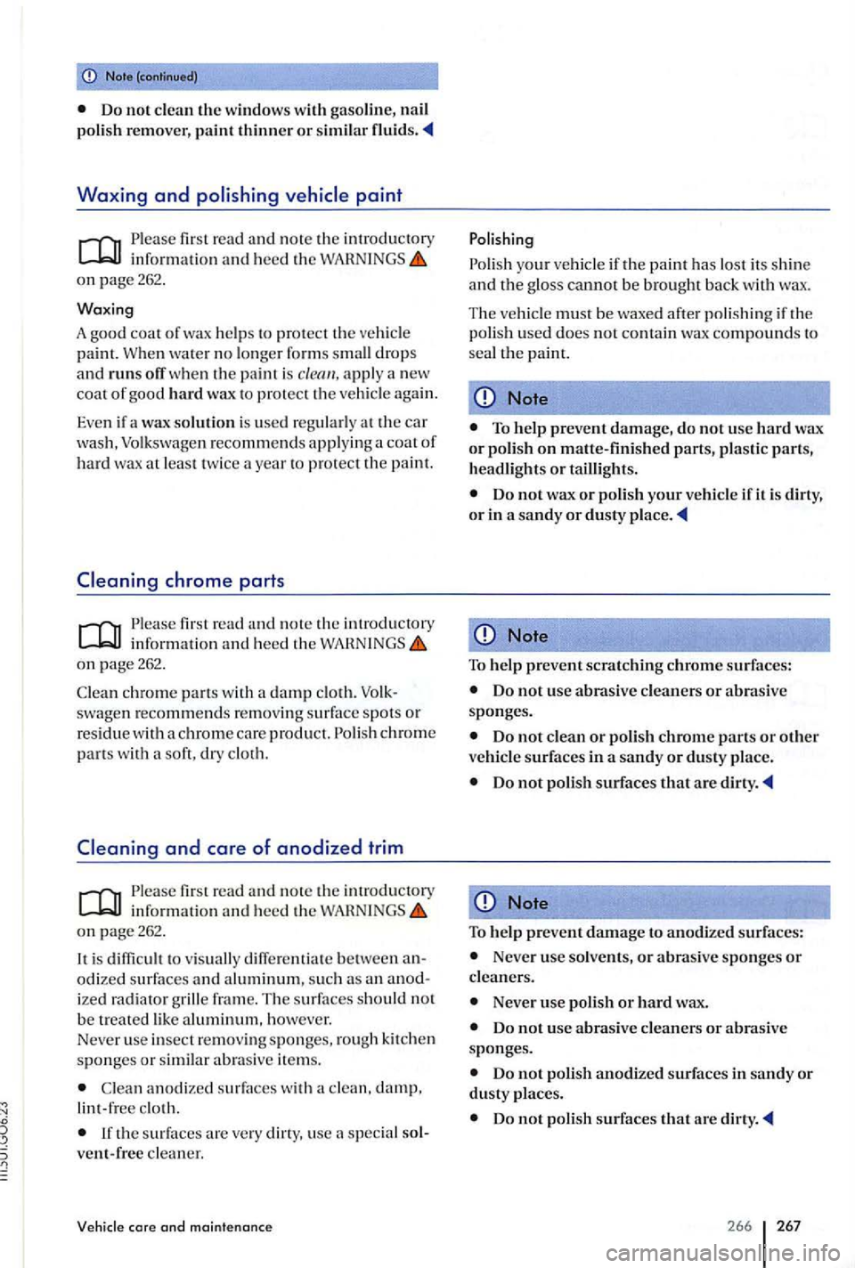 VOLKSWAGEN GOLF PLUS 2006 Owners Manual Note (cont inued)
Do not clean the window s with nail poli sh re mover, paint thinner or simil ar
Waxing and polishing vehicle paint
first r ead an d note th e introducwry information an d h VOLKSWAGEN GOLF PLUS 2006 Owners Manual Note (cont inued)
Do not clean the window s with nail poli sh re mover, paint thinner or simil ar
Waxing and polishing vehicle paint
first r ead an d note th e introducwry information an d h