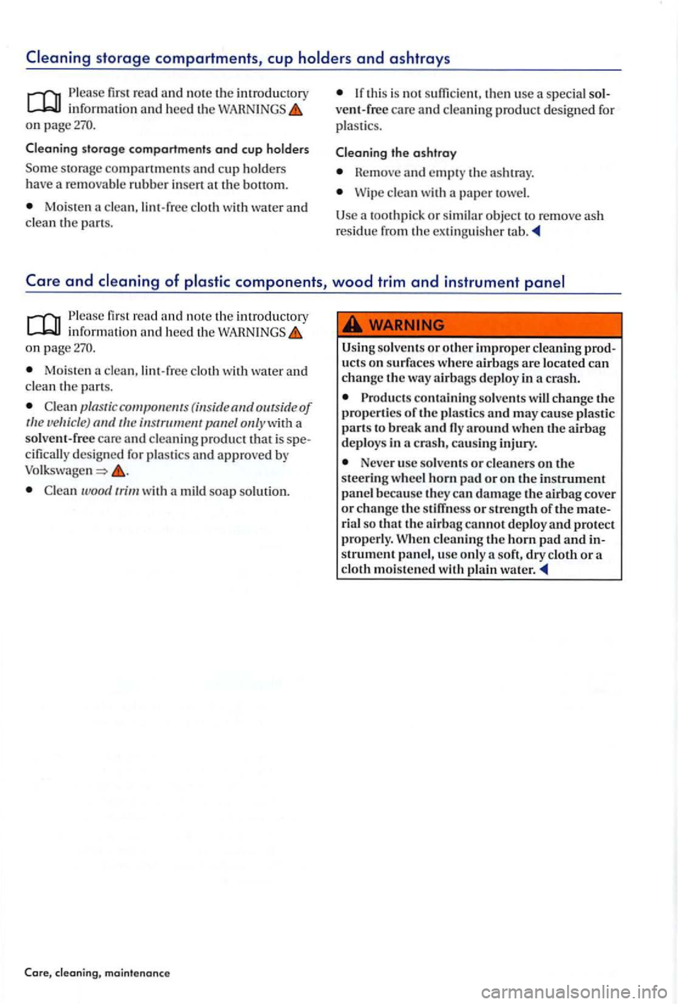 VOLKSWAGEN GOLF PLUS 2006 Owners Manual on page
Cleaning storage compartments and cup ho lders
Some storage compartmen ts and cup h old ers
have a remov able rubber inse rt at the bottom.
Mo is ten a clea n, lint -free cloth wit VOLKSWAGEN GOLF PLUS 2006 Owners Manual on page
Cleaning storage compartments and cup ho lders
Some storage compartmen ts and cup h old ers
have a remov able rubber inse rt at the bottom.
Mo is ten a clea n, lint -free cloth wit
