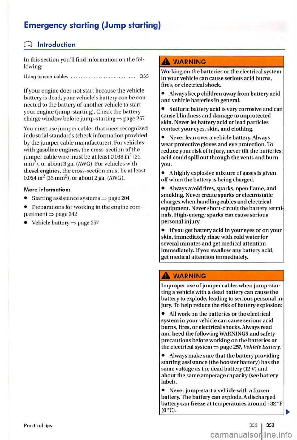 VOLKSWAGEN GOLF PLUS 2006  Owners Manual Emergency starting (Jump starting) 
In this section information  on  the lowing : 
Using  jum per cables .  . . . .  . . . 
your engin e do es  not  start  because  the ve hicl e battery is your ve hi