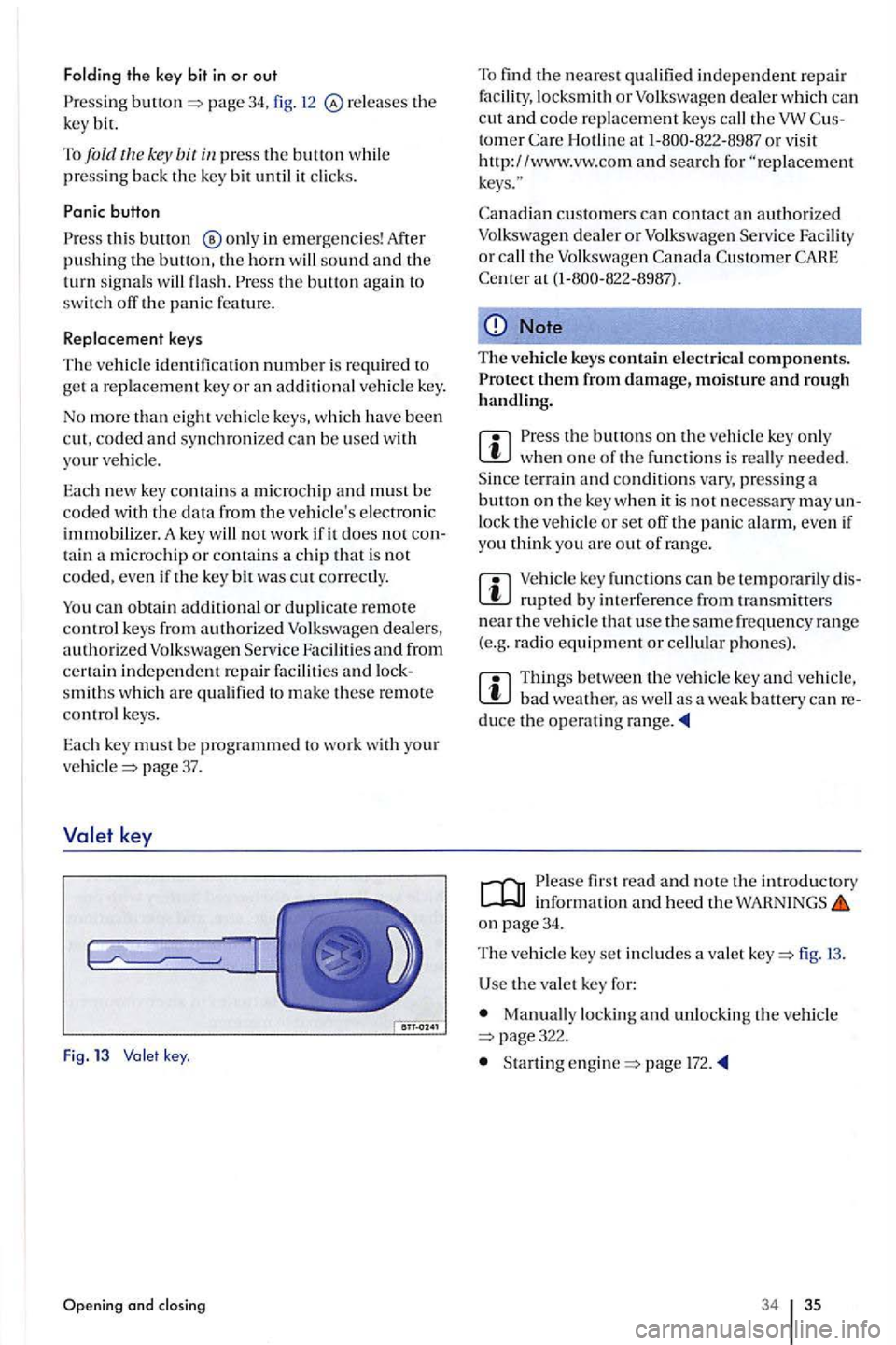 VOLKSWAGEN GOLF PLUS 2006  Owners Manual Folding the key bit in or out 
Press ing page 34, fig. releases the 
k ey  bit. 
To 
fold  th e  key bit 
this button in emergencies! After pushin g th e button, the horn will sound and the turn signa