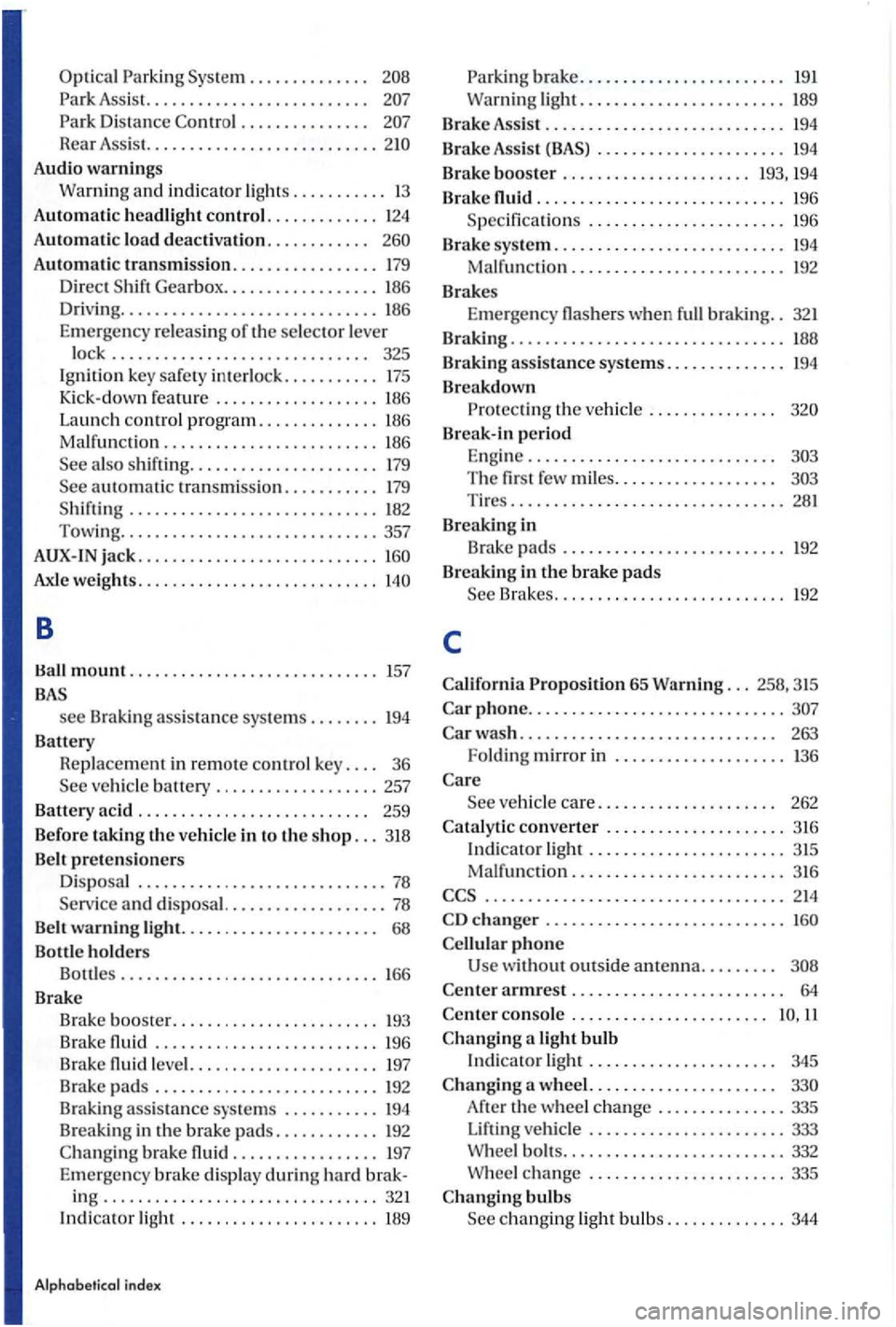 VOLKSWAGEN GOLF PLUS 2006  Owners Manual Optical Parking  Sys tem . . . . . . . .  . .  . . . . 
.  . . .  . . . . . . . . .  . . 
Rear  Assis t. .................. ........ 
Audio warnin gs 
Warning  and 
indicator lights ........... 13 
Au