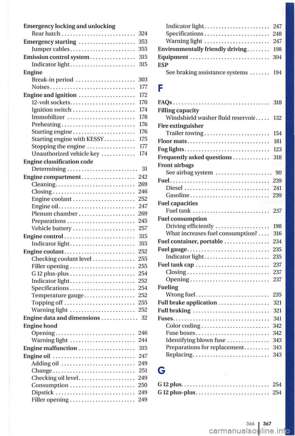 VOLKSWAGEN GOLF PLUS 2006  Owners Manual Emerg ency  lo ck in g and unlockin g 
R ea r h atc h . . . .  . . . . . . . . . . . .  . . .  . .  . .  . . .  324 
Em er
gen cy  sta rtin g . . . . . . . . .  . . . . .  . . .  . . .  353 
Jum
per  