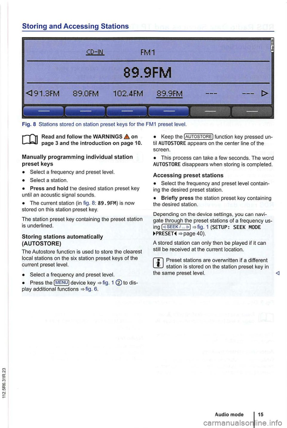 VOLKSWAGEN GOLF PLUS 2006 Owners Manual Storing and Accessing Stations
FM1
89.9FM
89.0FM .
------------------
Fig. 8 Stations stored on sta tio n preset keys for the FM1 preset
on
The current station (in fig. 8 : 89. 9FM) is n VOLKSWAGEN GOLF PLUS 2006 Owners Manual Storing and Accessing Stations
FM1
89.9FM
89.0FM .
------------------
Fig. 8 Stations stored on sta tio n preset keys for the FM1 preset
on
The current station (in fig. 8 : 89. 9FM) is n