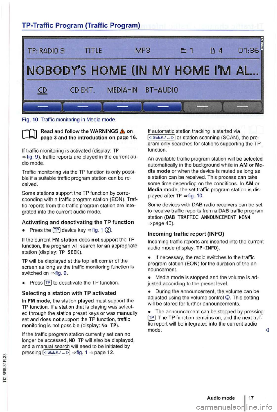 VOLKSWAGEN GOLF PLUS 2006 Owners Manual TP-Traffic Program (Traffic Program)
Fig. Traffic monitor ing in Medi a mode .
on page 3 and the introduction on page 16.
traffic monitoring is activated (display: TP traffic reports are
pos VOLKSWAGEN GOLF PLUS 2006 Owners Manual TP-Traffic Program (Traffic Program)
Fig. Traffic monitor ing in Medi a mode .
on page 3 and the introduction on page 16.
traffic monitoring is activated (display: TP traffic reports are
pos