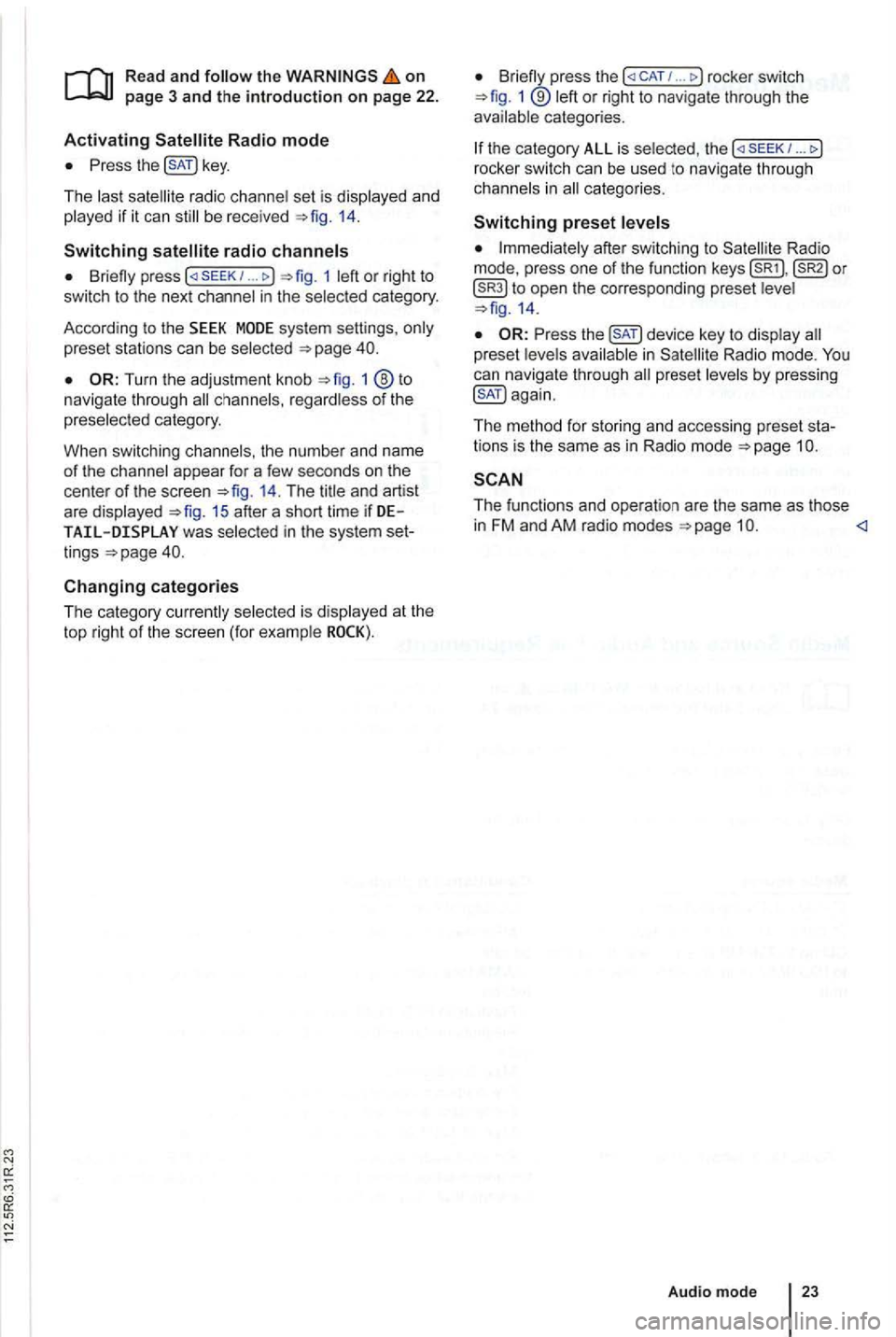 VOLKSWAGEN GOLF PLUS 2006 Owners Manual on page 3 and the introduction on pa ge 22.
Activating
the key.
The las t sat ellite radio channe l set is displayed and
played if it can st ill be rece ived 1 4 .
Switchin g
press 1 l VOLKSWAGEN GOLF PLUS 2006 Owners Manual on page 3 and the introduction on pa ge 22.
Activating
the key.
The las t sat ellite radio channe l set is displayed and
played if it can st ill be rece ived 1 4 .
Switchin g
press 1 l