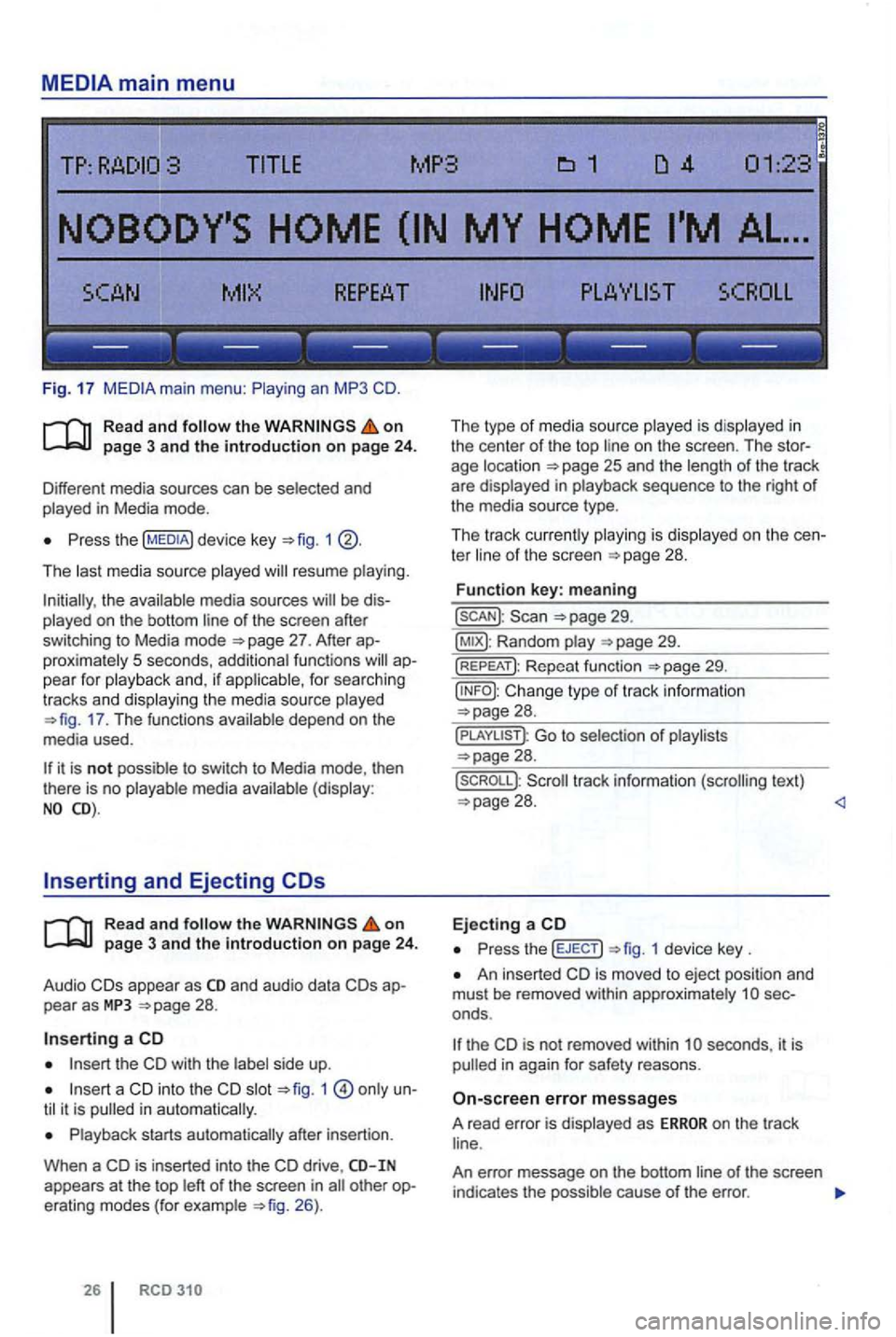 VOLKSWAGEN GOLF PLUS 2006 Owners Manual ------------------
Fig. 17
Read and on
Press the 1
The last media source played resume playing.
the available media sources of the screen after
switching to Media mode
proximately 5 se VOLKSWAGEN GOLF PLUS 2006 Owners Manual ------------------
Fig. 17
Read and on
Press the 1
The last media source played resume playing.
the available media sources of the screen after
switching to Media mode
proximately 5 se
