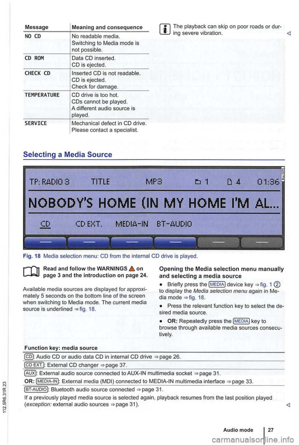 VOLKSWAGEN GOLF PLUS 2006 Owners Manual Message The playback can skip on poor roads or dur-ing severe vibration .
CD
CHECK CD
TEMPERATURE
in serted.
cannot be played .
A different audio source is
played .
Mechanical defect VOLKSWAGEN GOLF PLUS 2006 Owners Manual Message The playback can skip on poor roads or dur-ing severe vibration .
CD
CHECK CD
TEMPERATURE
in serted.
cannot be played .
A different audio source is
played .
Mechanical defect