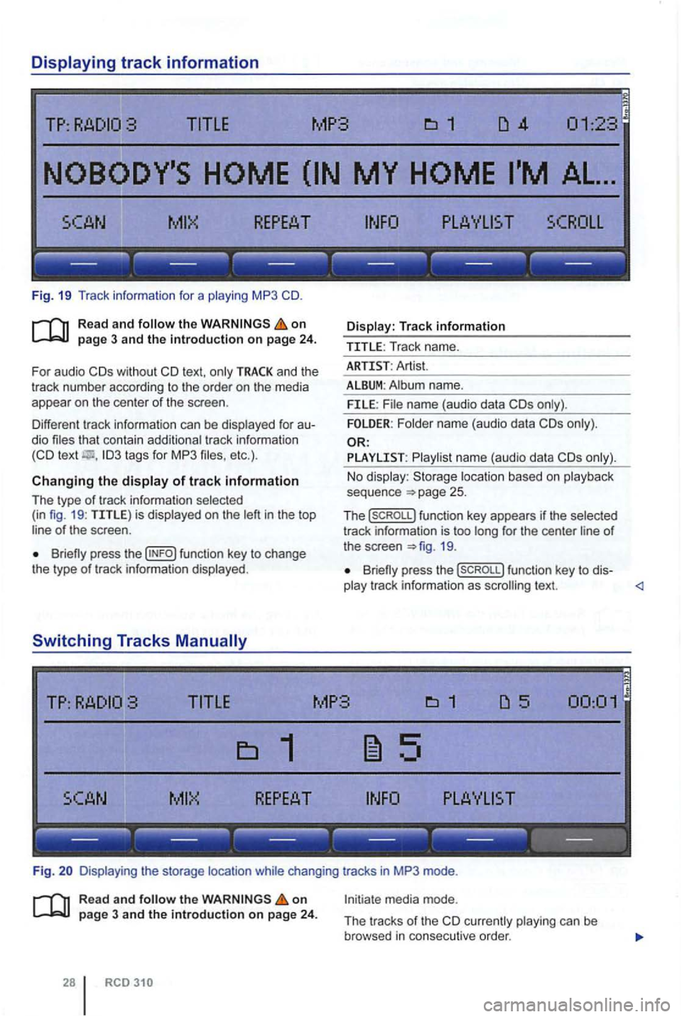 VOLKSWAGEN GOLF PLUS 2006 Owners Manual ------------------
Fig. 19 Tr ack information for a playing MP3
on
and the
t rack number according to the order on the media
appear on the center of the scree n.
Different tr ack VOLKSWAGEN GOLF PLUS 2006 Owners Manual ------------------
Fig. 19 Tr ack information for a playing MP3
on
and the
t rack number according to the order on the media
appear on the center of the scree n.
Different tr ack
