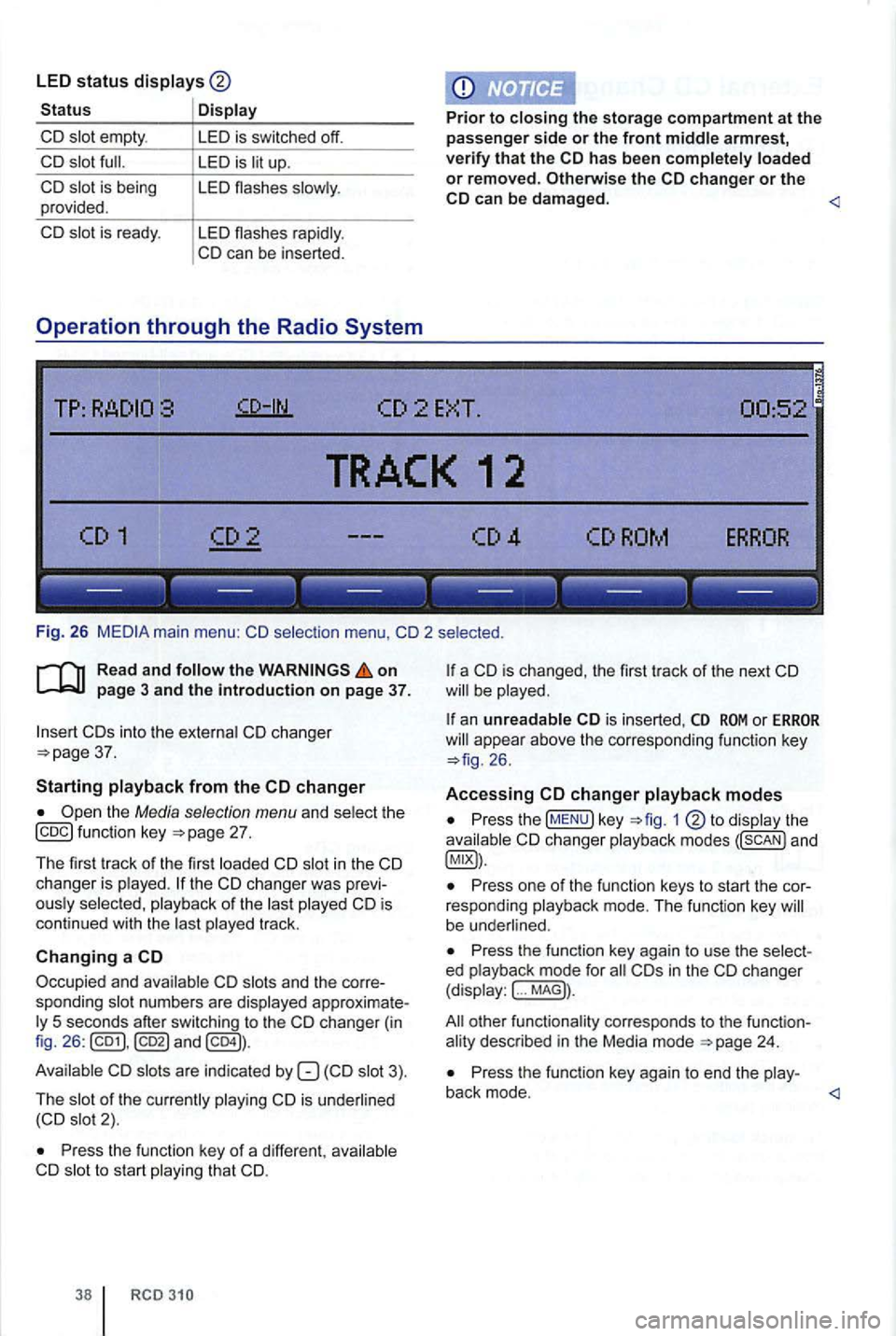 VOLKSWAGEN GOLF PLUS 2006 Owners Manual LED status
is being
provided.
is ready.
LED is switched off.
LED is
LED flashes
--- --- ------------
Fig. 26
on
into th e changer 37.
Starting
the Media selection menu and function k VOLKSWAGEN GOLF PLUS 2006 Owners Manual LED status
is being
provided.
is ready.
LED is switched off.
LED is
LED flashes
--- --- ------------
Fig. 26
on
into th e changer 37.
Starting
the Media selection menu and function k