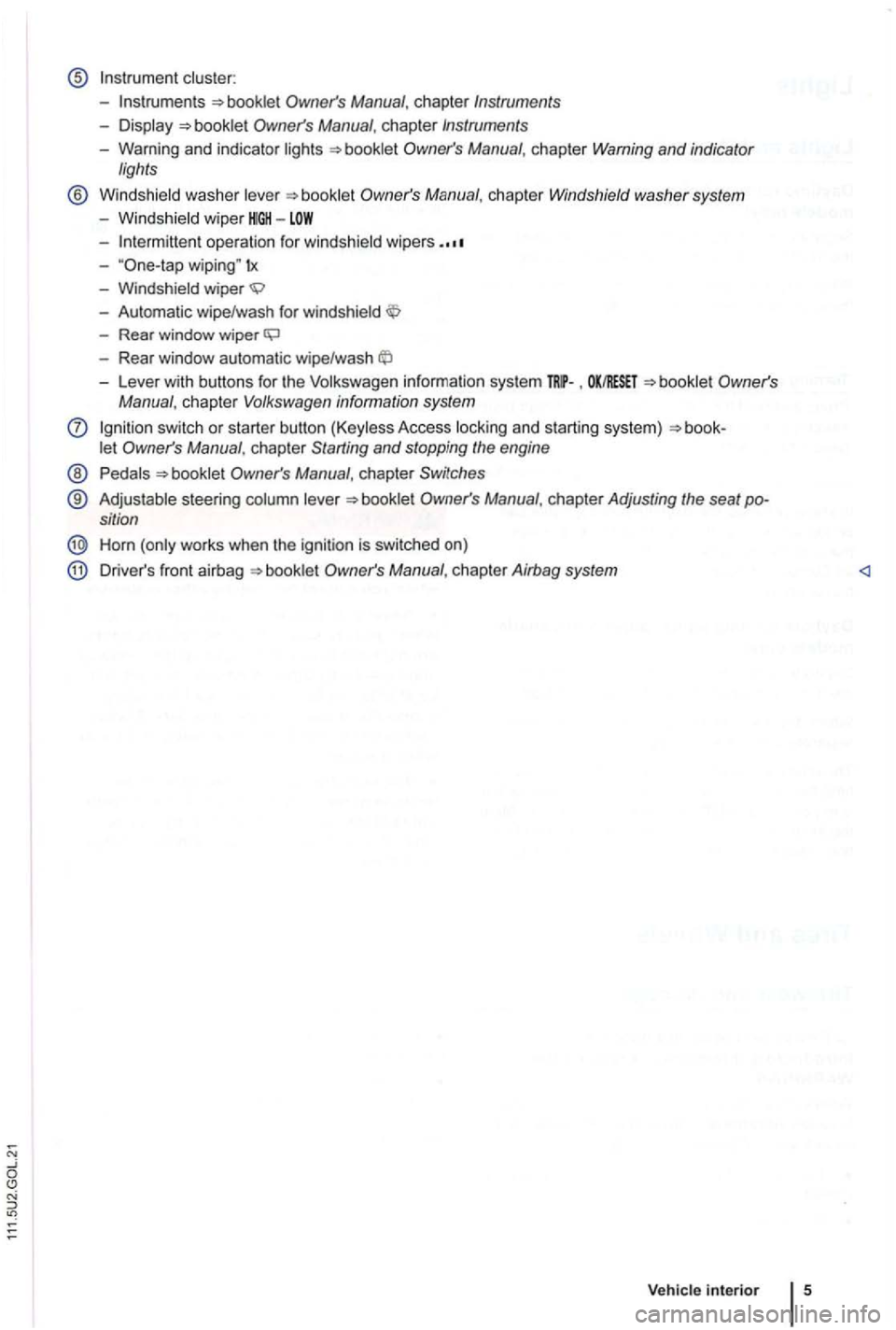 VOLKSWAGEN GOLF PLUS 2006 Owners Manual -
-operation for windshield wipers
-wiping" tx
-Windshield wiper
-Automatic wipe/wash for windshield
-Rear window wiper
-Lever with buttons for the Volkswagen information system ,
let VOLKSWAGEN GOLF PLUS 2006 Owners Manual -
-operation for windshield wipers
-wiping" tx
-Windshield wiper
-Automatic wipe/wash for windshield
-Rear window wiper
-Lever with buttons for the Volkswagen information system ,
let