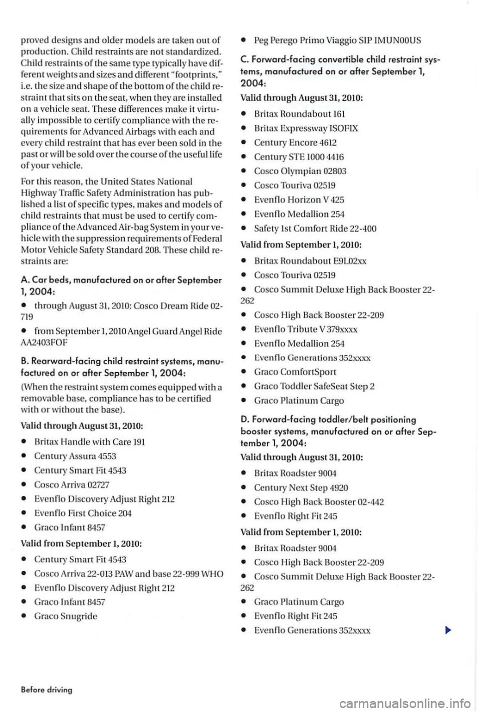 VOLKSWAGEN GOLF PLUS 2004 Owners Manual proved desig ns and old er m odels are taken of production. restraint s are not standardized.
and size s and diff erent i.e.
s traint tha t sits o n the seat, wh en they a re in stalle d on a VOLKSWAGEN GOLF PLUS 2004 Owners Manual proved desig ns and old er m odels are taken of production. restraint s are not standardized.
and size s and diff erent i.e.
s traint tha t sits o n the seat, wh en they a re in stalle d on a
