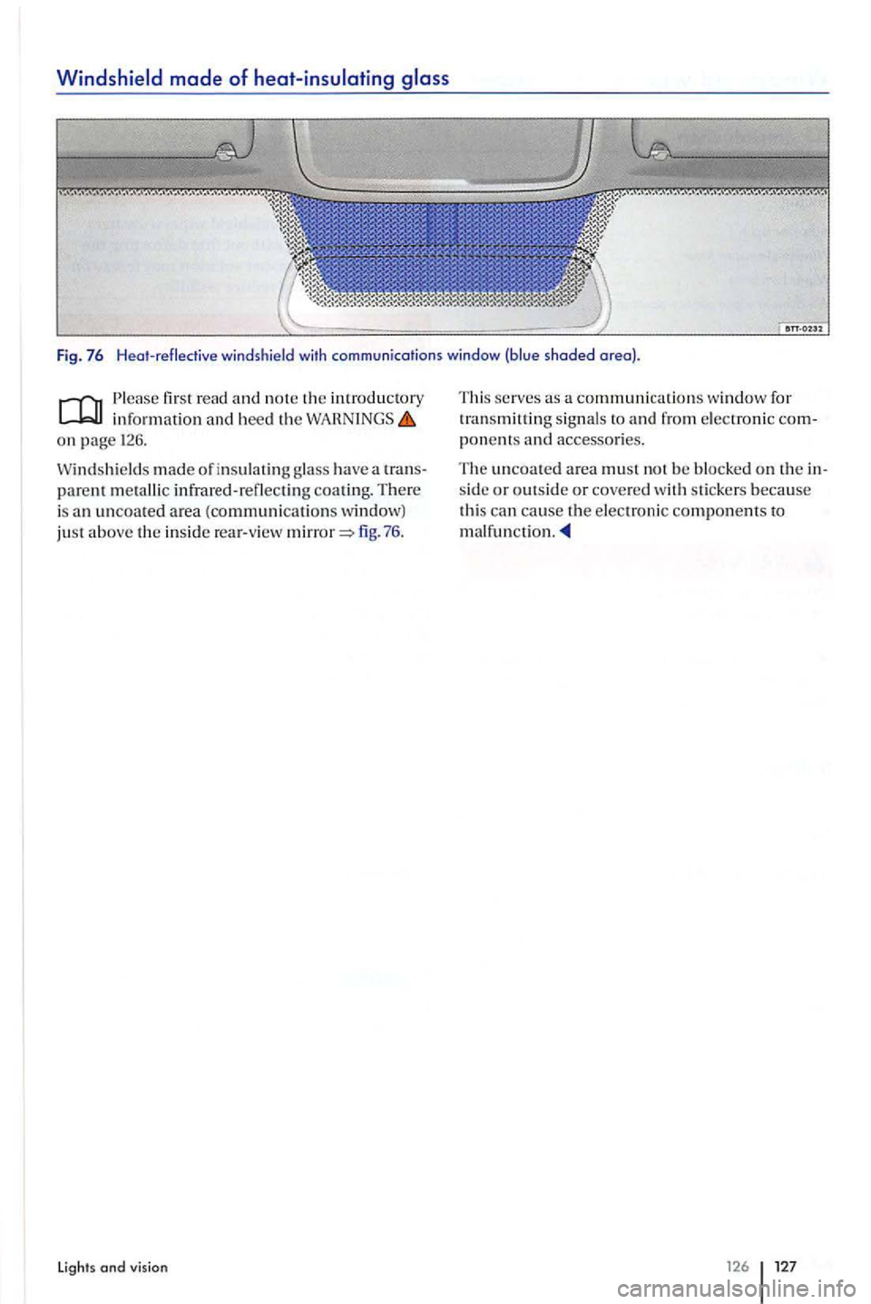 VOLKSWAGEN GOLF PLUS 2004 Owners Manual first read and no te th e introductory information and heed the WAHNINGS on page 126.
Windshi eld s made of in sulatin g glass have a transparent m etallic infrared-r eflecting coating. There i VOLKSWAGEN GOLF PLUS 2004 Owners Manual first read and no te th e introductory information and heed the WAHNINGS on page 126.
Windshi eld s made of in sulatin g glass have a transparent m etallic infrared-r eflecting coating. There i