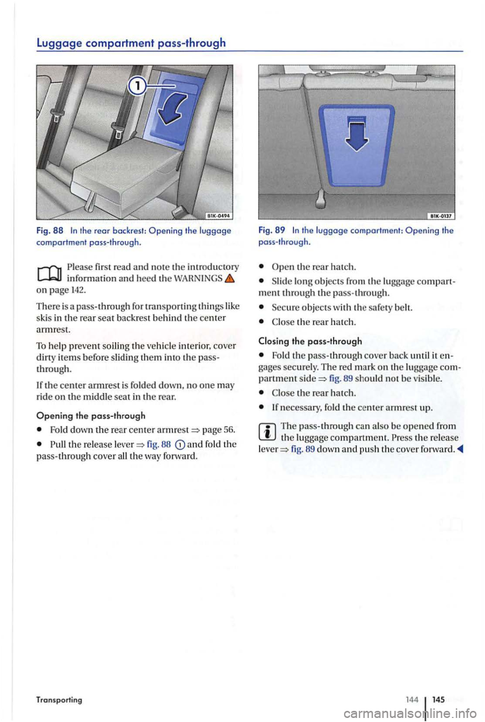 VOLKSWAGEN GOLF PLUS 2004  Owners Manual Luggage compartment  pass-through 
Fig . 88 the rear backrest: the  luggage 
comportment  pass-through. 
Please first  read and n ot e th e introd uctory i n for mation and hee d  th e on page 14 2. 
