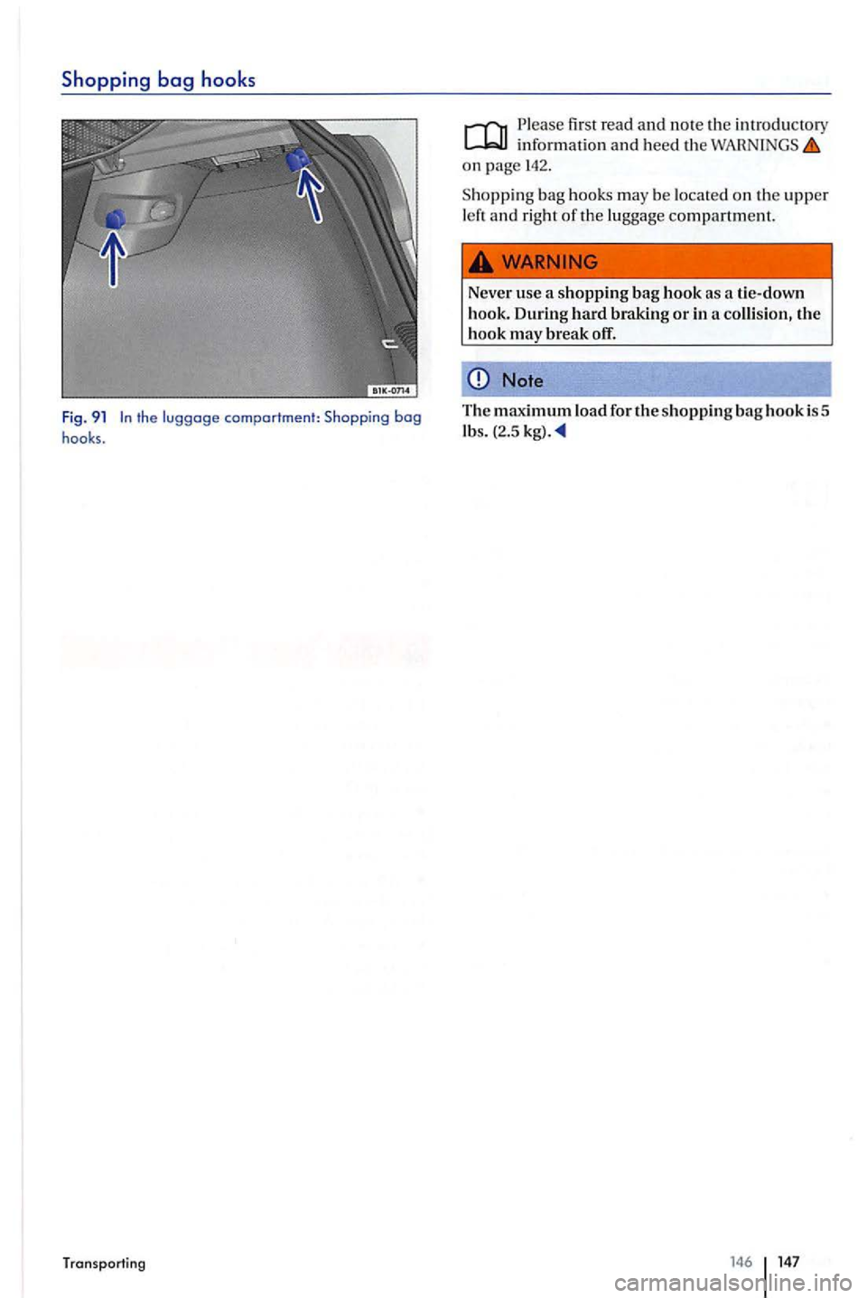 VOLKSWAGEN GOLF PLUS 2004  Owners Manual Shopping bag hooks 
Fig. 9 1 
Plea se  first  read and note  th e introducto ry information and heed th e on page 142. 
Shopping bag  hooks  may be located on th e upper 
l eft a nd  right of the  lug