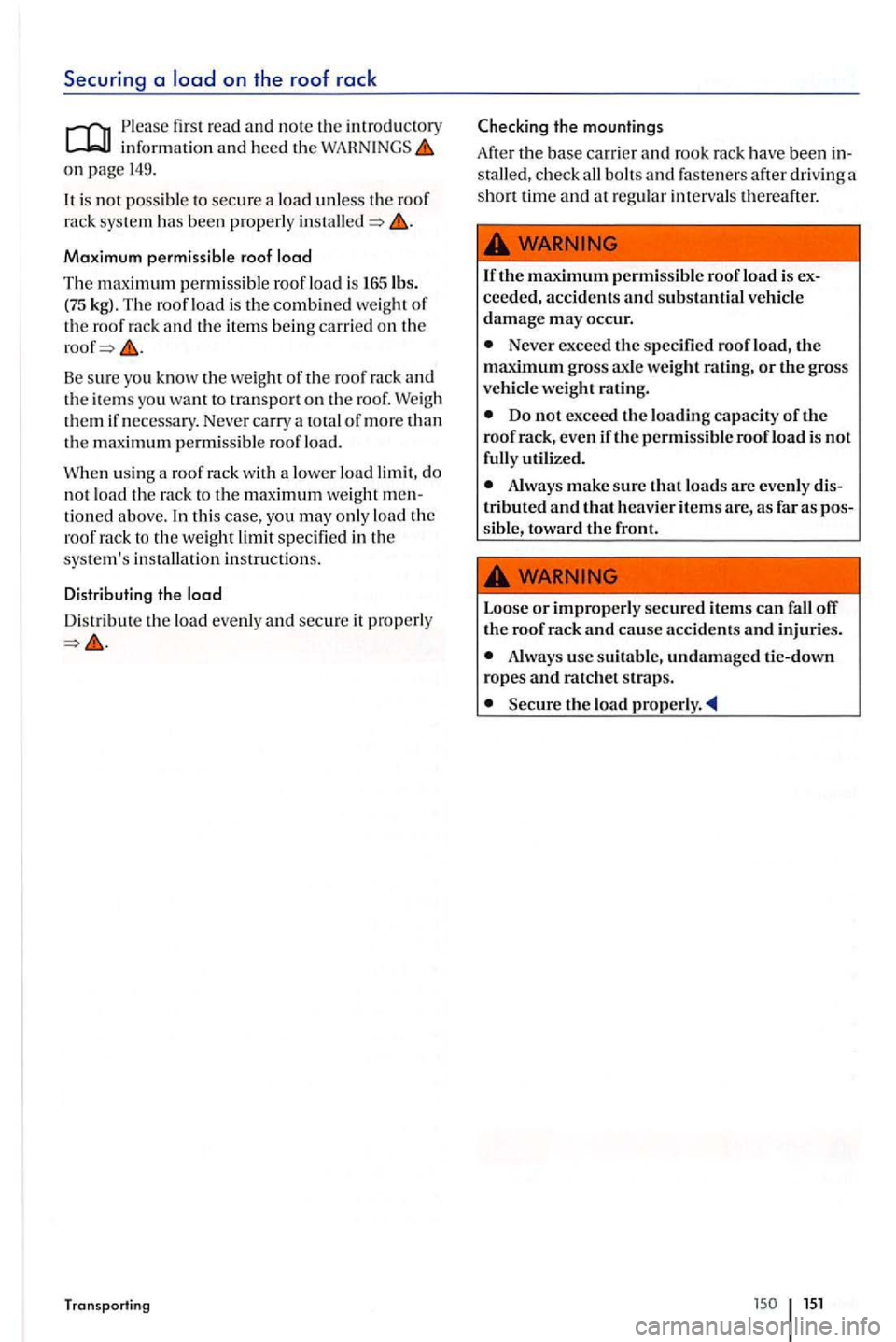 VOLKSWAGEN GOLF PLUS 2004  Owners Manual Securing a 
first r ead and  note the introdu ctory information  and heed  the on  pag e 149. 
It is  no t pos sibl e secure a  load  unless the roof rack  sys te m has  bee n pro perly 
Maximum permi