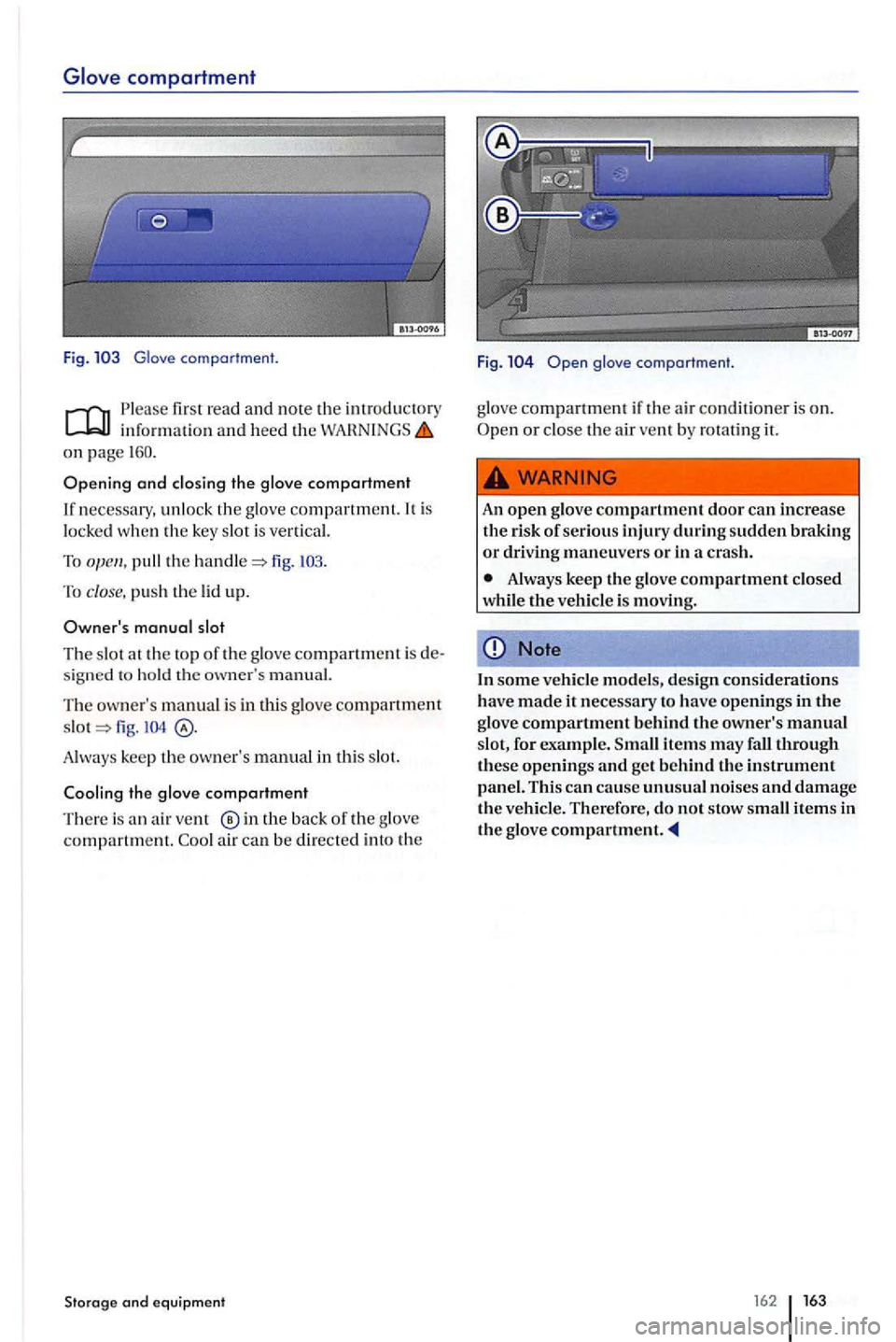 VOLKSWAGEN GOLF PLUS 2004  Owners Manual Glove comportment. 
first rea d  and note the introductory inf ormation and heed  the on  page 
necessary,  unlock the glove  compartment. It is 
l ocked  when the key  slot is vertical. 
To fig. 
To 
