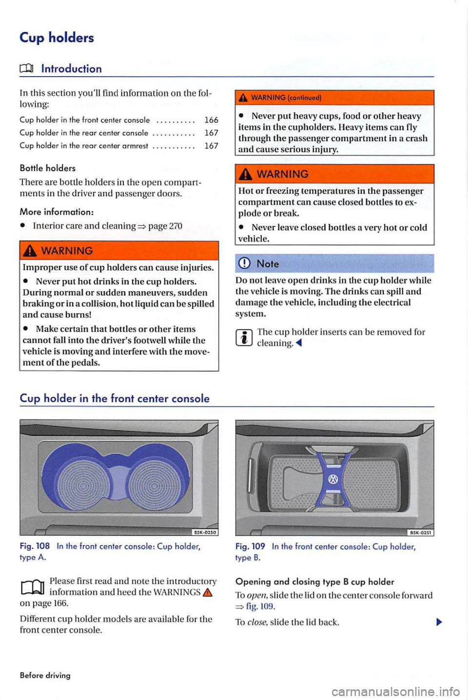 VOLKSWAGEN GOLF PLUS 2004  Owners Manual In thi s sect io n  yo ull  find  inform ation on the lowing: 
Cup holde r in the front  center console ......... . 
Cup holder in the rear  center .. .... ... . . 
Cup holder in the rear  center arm