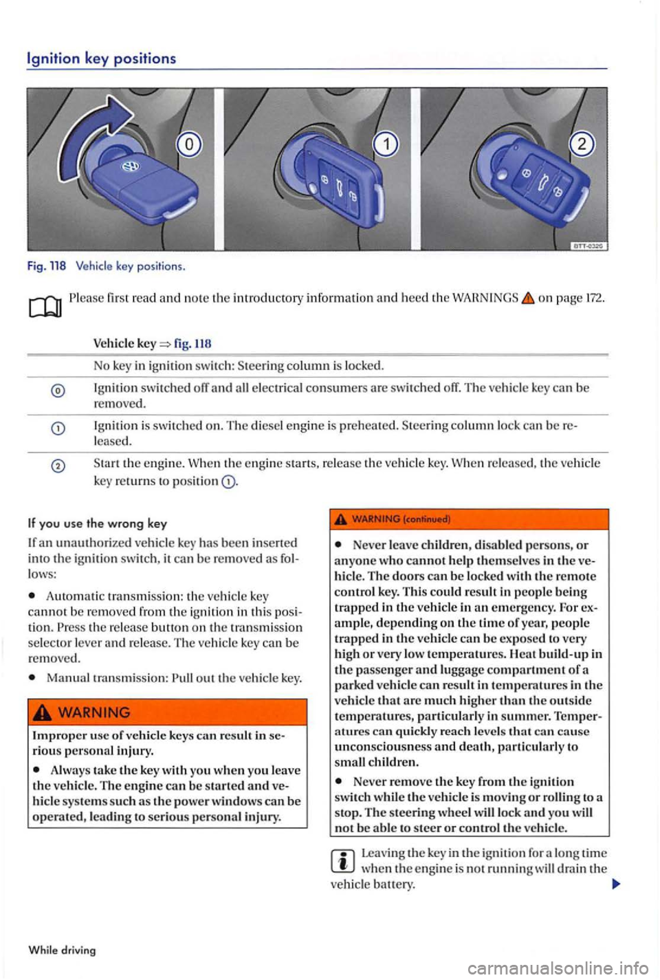 VOLKSWAGEN GOLF PLUS 2004 Owners Manual Ignition key positions
Fig. 118
Please first r ead and n o te the introduc tory information and heed th e on
fig. 118
No key in ig nitio n switch : column is lo cke d.
Ig nition switched e lec VOLKSWAGEN GOLF PLUS 2004 Owners Manual Ignition key positions
Fig. 118
Please first r ead and n o te the introduc tory information and heed th e on
fig. 118
No key in ig nitio n switch : column is lo cke d.
Ig nition switched e lec