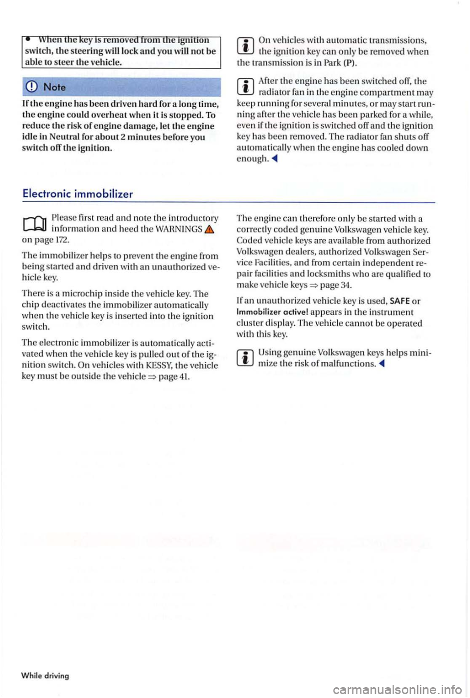 VOLKSWAGEN GOLF PLUS 2004 Owners Manual If the engine has been driven hard for long time, the engine co uld overheat when it is stopped. To reduce the risk of engine damage, le t the engine id le in for about 2 minutes before you switch o VOLKSWAGEN GOLF PLUS 2004 Owners Manual If the engine has been driven hard for long time, the engine co uld overheat when it is stopped. To reduce the risk of engine damage, le t the engine id le in for about 2 minutes before you switch o