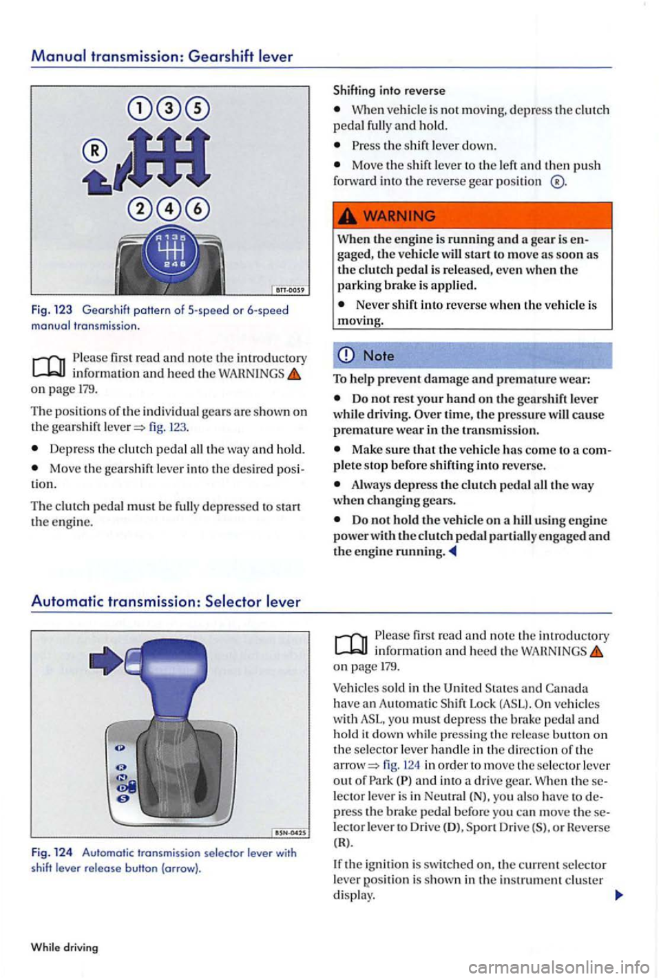 VOLKSWAGEN GOLF PLUS 2004  Owners Manual first  rea d and not e the introductory informatio n  and heed  the on page 
The pos ition s of the indiv idual gea rs are s hown on th e gea rs h ift fig. 
Dep ress the pedal th e way  and ho ld. 
Mo