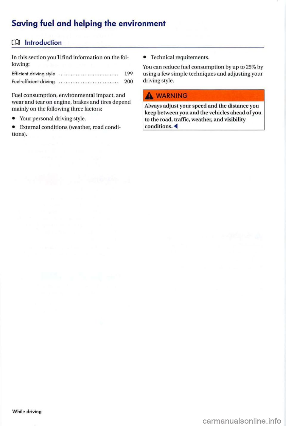 VOLKSWAGEN GOLF PLUS 2004  Owners Manual In thi s section yo ull fin d information on th e lowing: 
Effi cient driving style 
Fuel-effici ent 
driving 
199 
200 
Fue l consumption, environmen ta l impa ct. a nd 
wear and tear on engi ne,  b