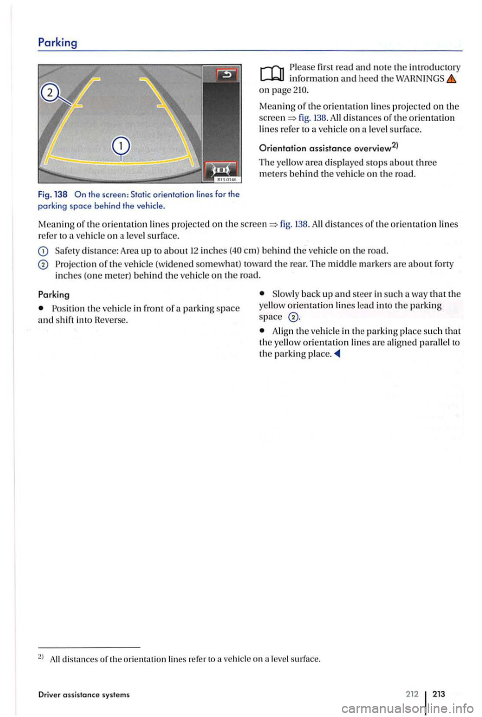 VOLKSWAGEN GOLF PLUS 2004  Owners Manual Parking 
Fig. 138 the  screen:  Static orientation  lines for the 
parking  space behind  the  vehicle. 
firs t  read and note th e introductory informatio n  an d  heed  the on 
three mete rs  be hin