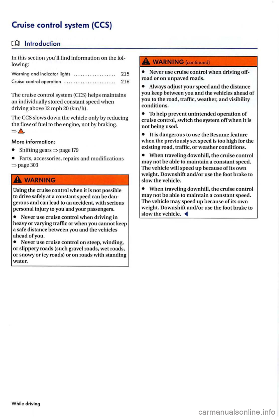 VOLKSWAGEN GOLF PLUS 2004  Owners Manual Introduction 
th is  section  yo ull fin d inform ation  on  the fol­lowi ng: 
Warning  ond indica tor lights  . . . . .  . . .  . . . .  . . . . . . 215 
Cruise  control operation  . .  . . . . . .