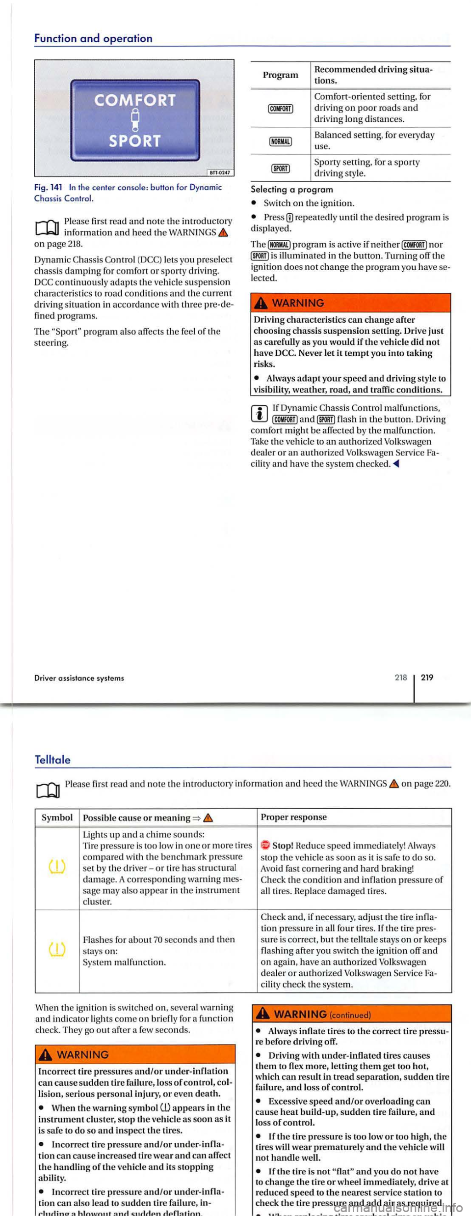 VOLKSWAGEN GOLF PLUS 2004  Owners Manual Function and operation 
Fig.  141 In the  cen te r  co nsole : b uHon fo r Dynomic C hoss is 
Please read  and note  th e  introductory inf ormati on and hee d  t he on page 218. 
D ynamic C hassis  C