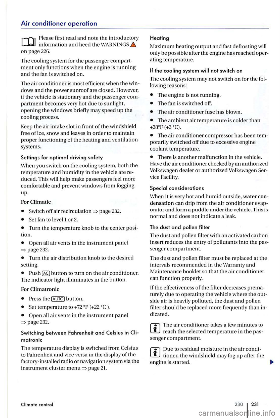 VOLKSWAGEN GOLF PLUS 2004  Owners Manual Air conditioner operation 
information and heed the WAHNINGS on page 226. 
The cooling syste m for the passenger compart­
ment o nl y functions when the engin e is running 
and the fan  is switched o