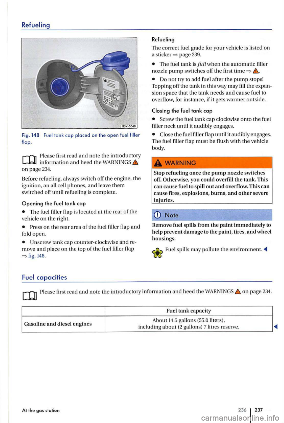 VOLKSWAGEN GOLF PLUS 2004  Owners Manual Fig. 148 Fuel tank  cap  placed on the ope n fue l 
Please  first read and note the  introductory information and heed th e on page 234. 
Before  refueling, always  switch  off the eng in e, the 
i gn