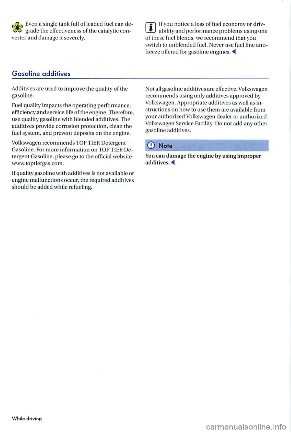 VOLKSWAGEN GOLF PLUS 2004  Owners Manual Eve n a  sin gle  ta nk  full  of lead ed fue l can d e­gr ad e  th e effe ctive ness of the catalytic  co n­
ve rter a nd damage it  severely . 
additives 
Additives are use d  t o improve the qu a