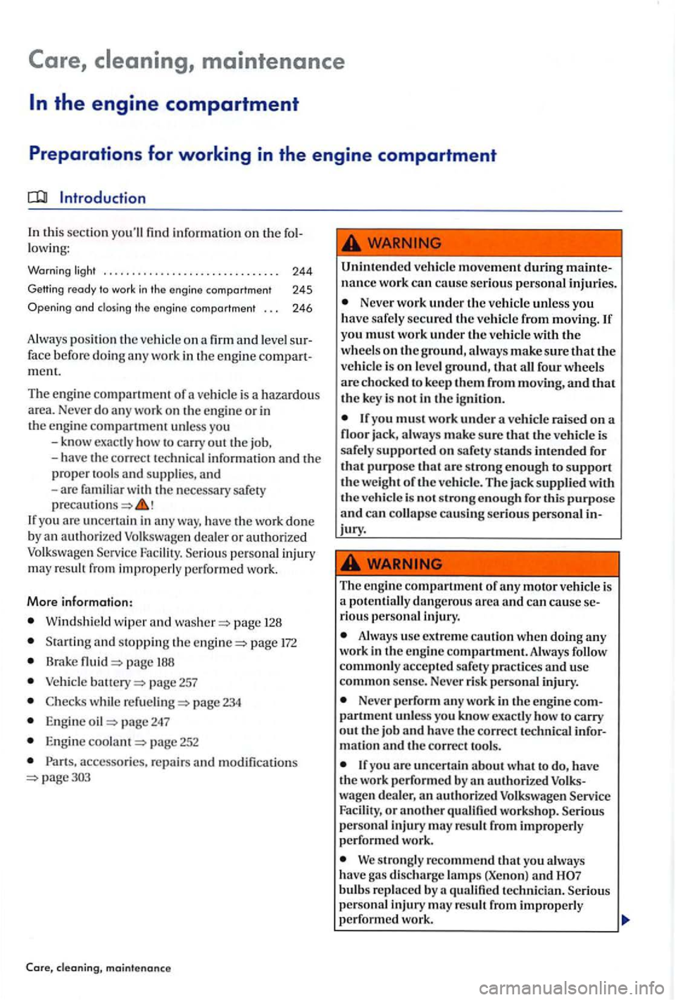 VOLKSWAGEN GOLF PLUS 2004  Owners Manual Introduction 
In thi s sectio n youll find  information  on the lowing: 
Warning light . .  . . . . . . . .  . . . . . . . . .  . . . . .  . . . . 244 
Getting ready to  work in  the  engine comportm