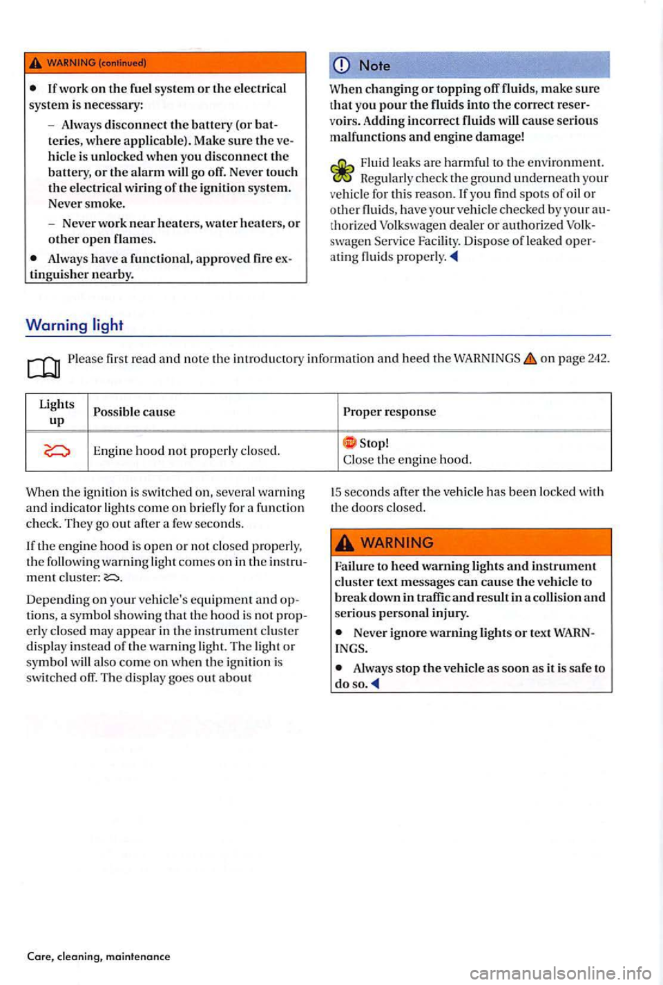 VOLKSWAGEN GOLF PLUS 2004  Owners Manual Always disconnect the batt ery (or teries,  where  appli cable).  Make sure the hicle is unlocked when you  disconnect the battery, or th e alarm w ill go  off.  Never  touch the electrica l w irin g 