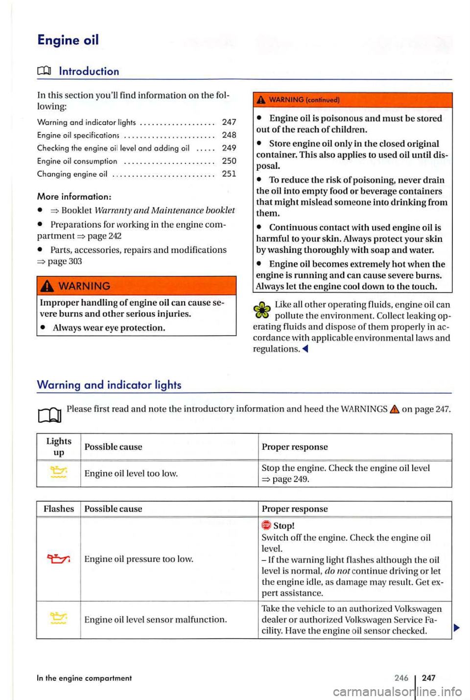 VOLKSWAGEN GOLF PLUS 2004  Owners Manual Engine oil 
Introduction 
In thi s sect io n  youll find  inform ation on the  fol­
lowing: 
Warning  and indicator  lights . .  . . . .  . . . .  . . . . .  . . . . 247 
Engine 
=>Boo klet Warranty