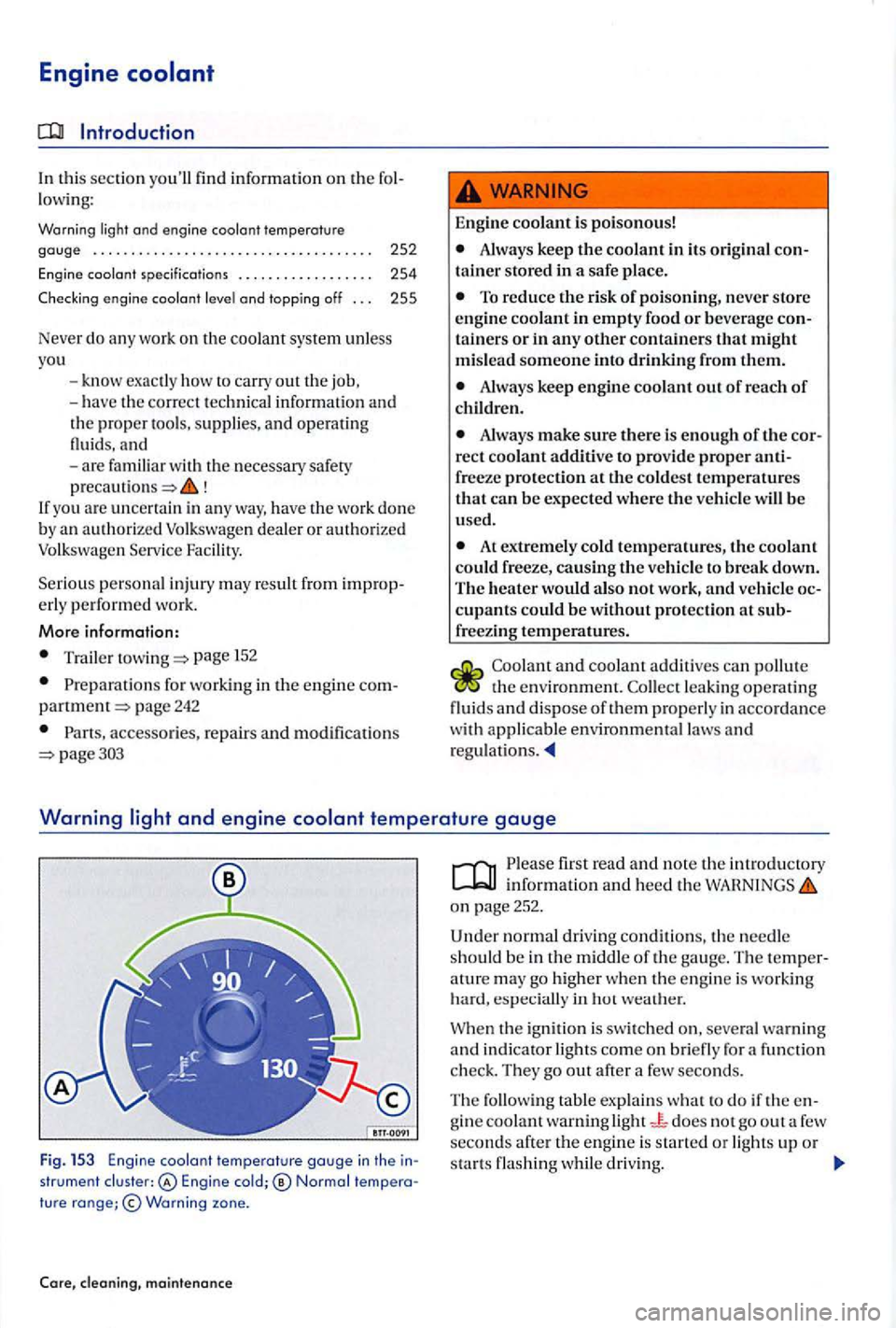 VOLKSWAGEN GOLF PLUS 2004  Owners Manual Engine  coo la nt 
Introduction 
In  thi s section  youll find  informat ion on the fol­lowing: 
Warning 
engine  coolant and  topping  off . .  . 255 
Never  do a ny  wor k on the coo lant  system 