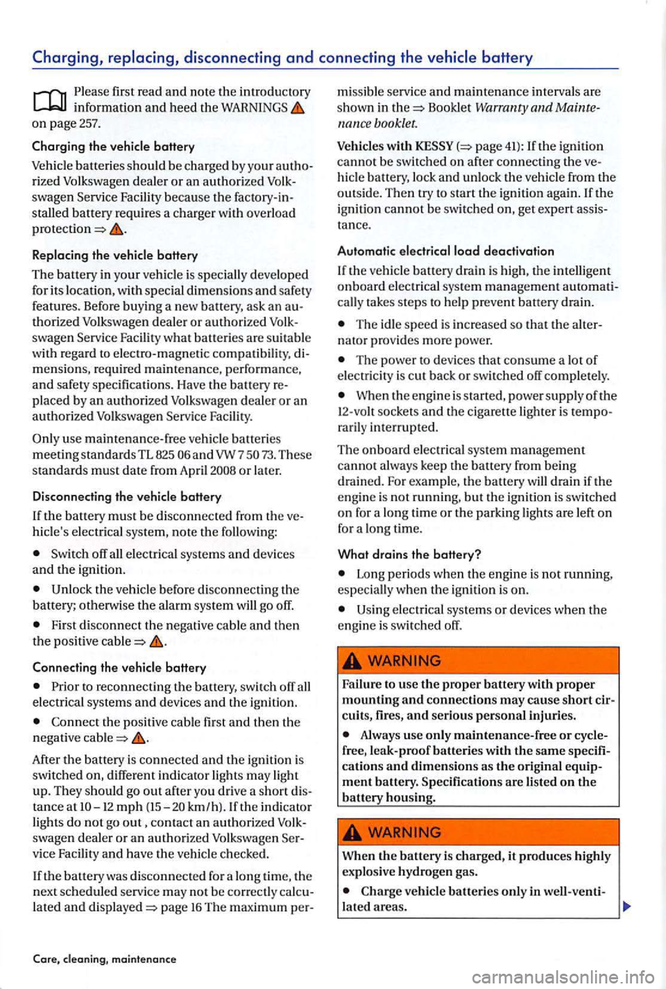 VOLKSWAGEN GOLF PLUS 2004 Owners Manual Charging, replacing, disconnecting and connecting the
first rea d and no te the introductory
o n p age 257.
the vehicle batte ry
Vehicl e batteries should be c harged by your rized Volk swag VOLKSWAGEN GOLF PLUS 2004 Owners Manual Charging, replacing, disconnecting and connecting the
first rea d and no te the introductory
o n p age 257.
the vehicle batte ry
Vehicl e batteries should be c harged by your rized Volk swag