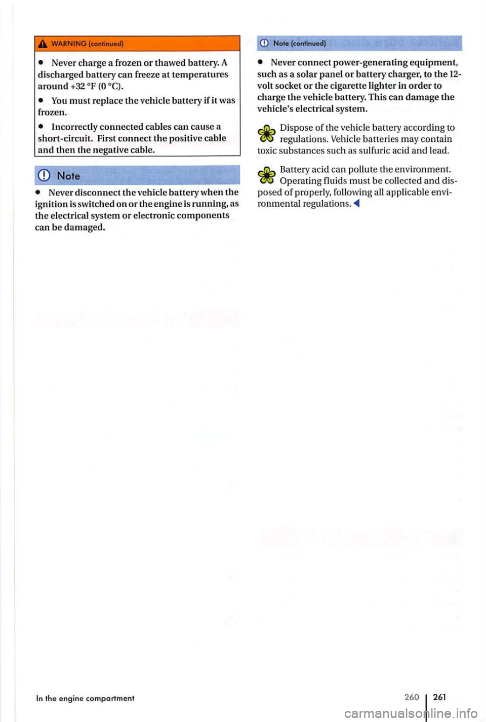 VOLKSWAGEN GOLF PLUS 2004 Owners Manual Never charge a frozen or thawed battery. A
disch arged battery can freeze at temperatures around +32
Note
Never disconnect t11evehicle battery when the ignition is s witched on or the engine i VOLKSWAGEN GOLF PLUS 2004 Owners Manual Never charge a frozen or thawed battery. A
disch arged battery can freeze at temperatures around +32
Note
Never disconnect t11evehicle battery when the ignition is s witched on or the engine i