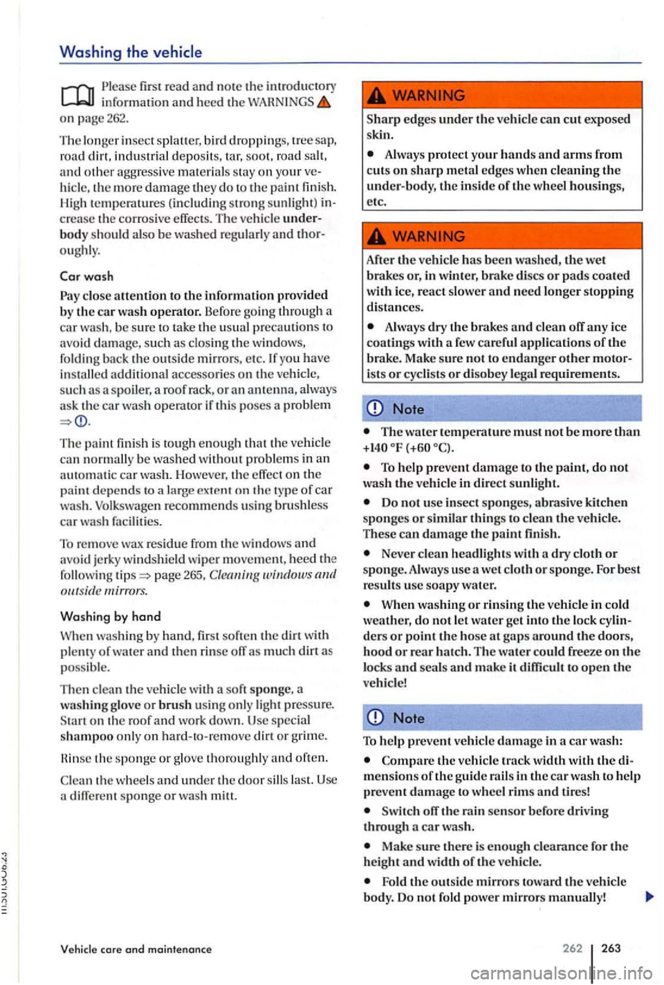 VOLKSWAGEN GOLF PLUS 2004 Owners Guide Washing the 
fir st  read  and note  th e in formatio n  and heed  th e on page 262. 
The  lo nge r insect splaue r, b ird droppings. tree  sap, 
road din, indu strial  depo sits, road and o ther aggr