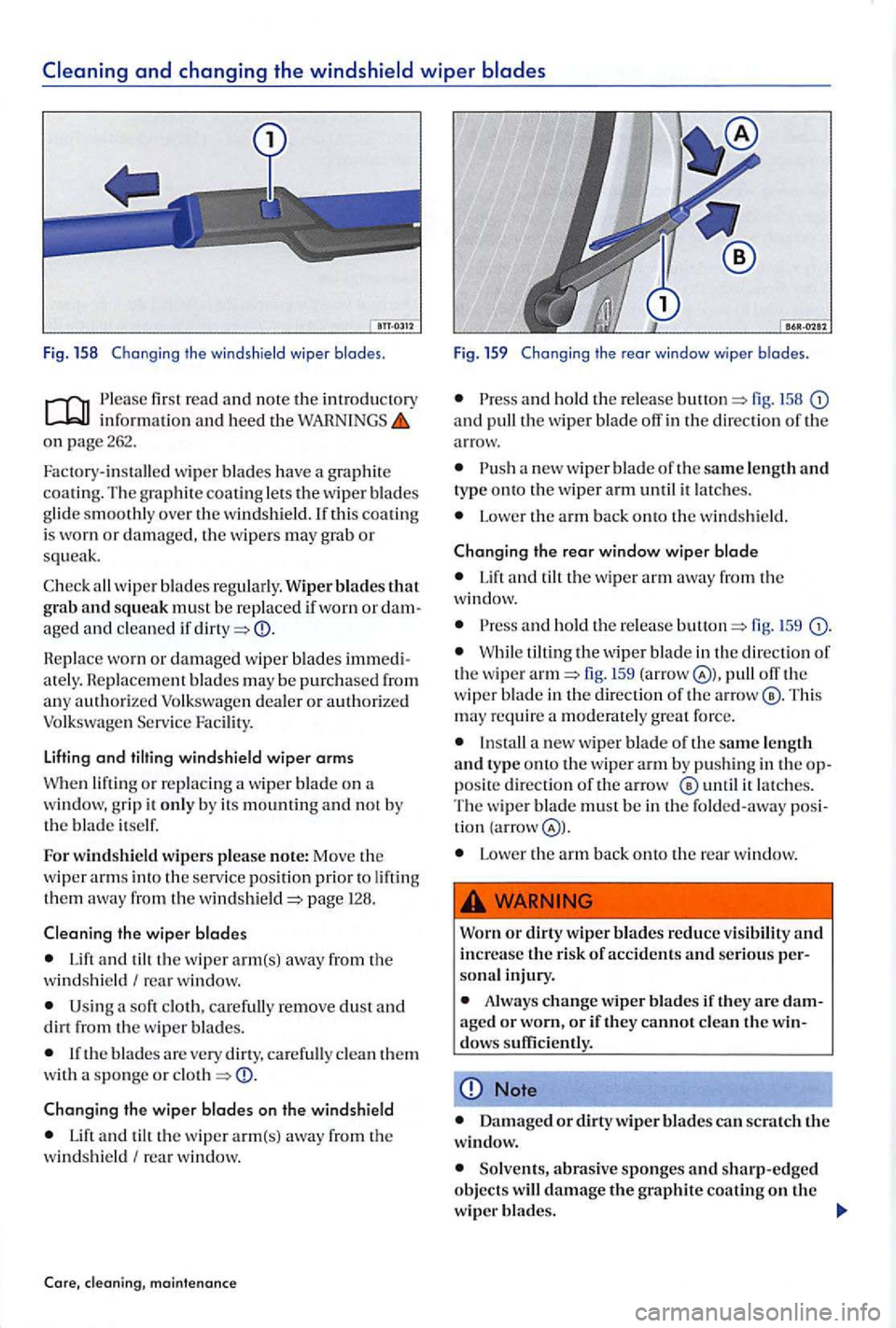 VOLKSWAGEN GOLF PLUS 2004  Owners Manual first r ead and not e th e introdu cto ry in fo rmati on and  heed  th e on  page  262. 
wip er b lades have  a g raphit e 
coating. Th e gra phit e coating le ts  th e  w ip er b la d es 
g lid e smo