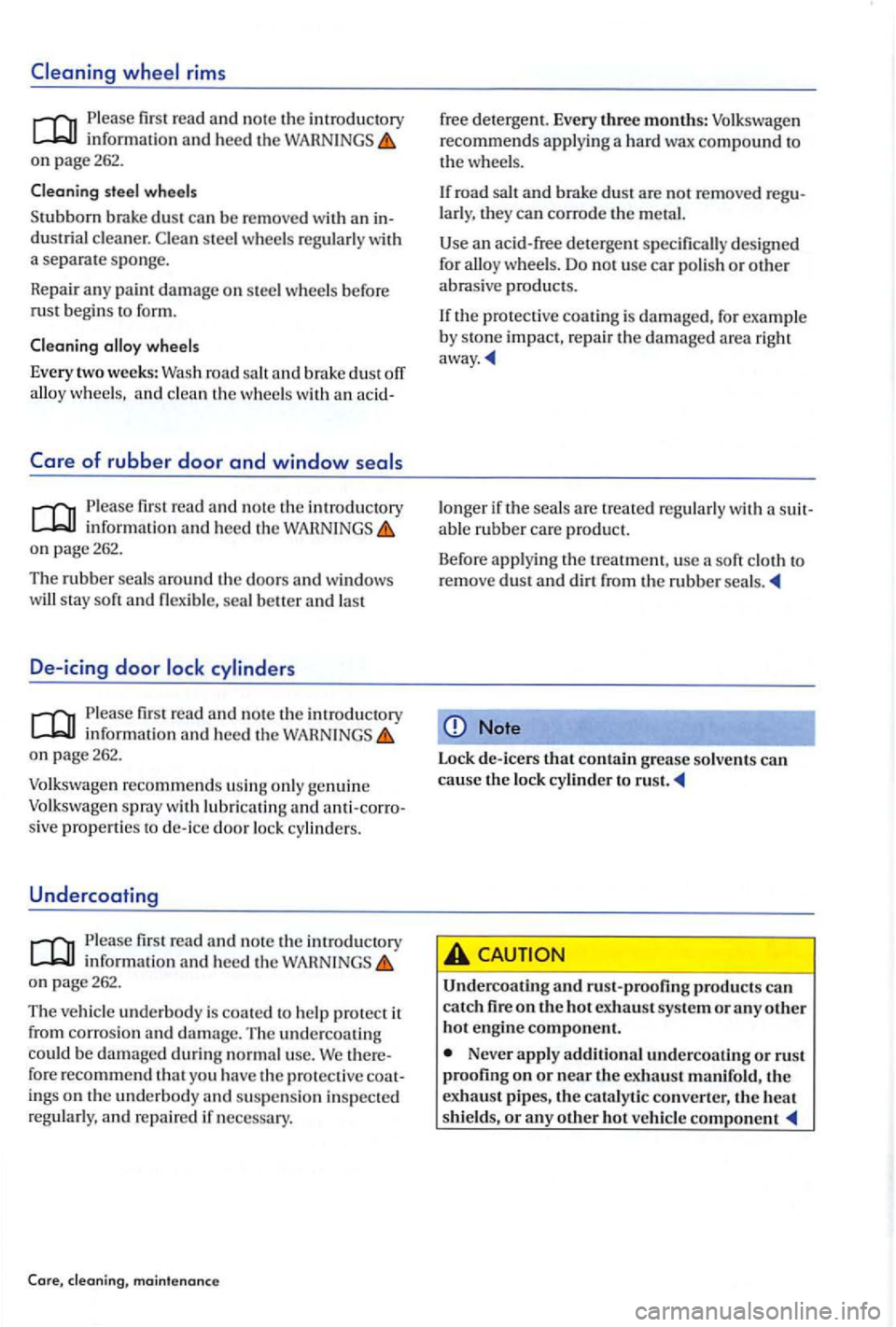 VOLKSWAGEN GOLF PLUS 2004  Owners Manual rims 
Please fir st  read  and no te the introducto ry inform atio n  and heed the WARN INGS on page 262. 
Cleaning 
steel wheel s 
S
tubborn brake dus t  can b e  removed an in ­dustrial clean e r. 
