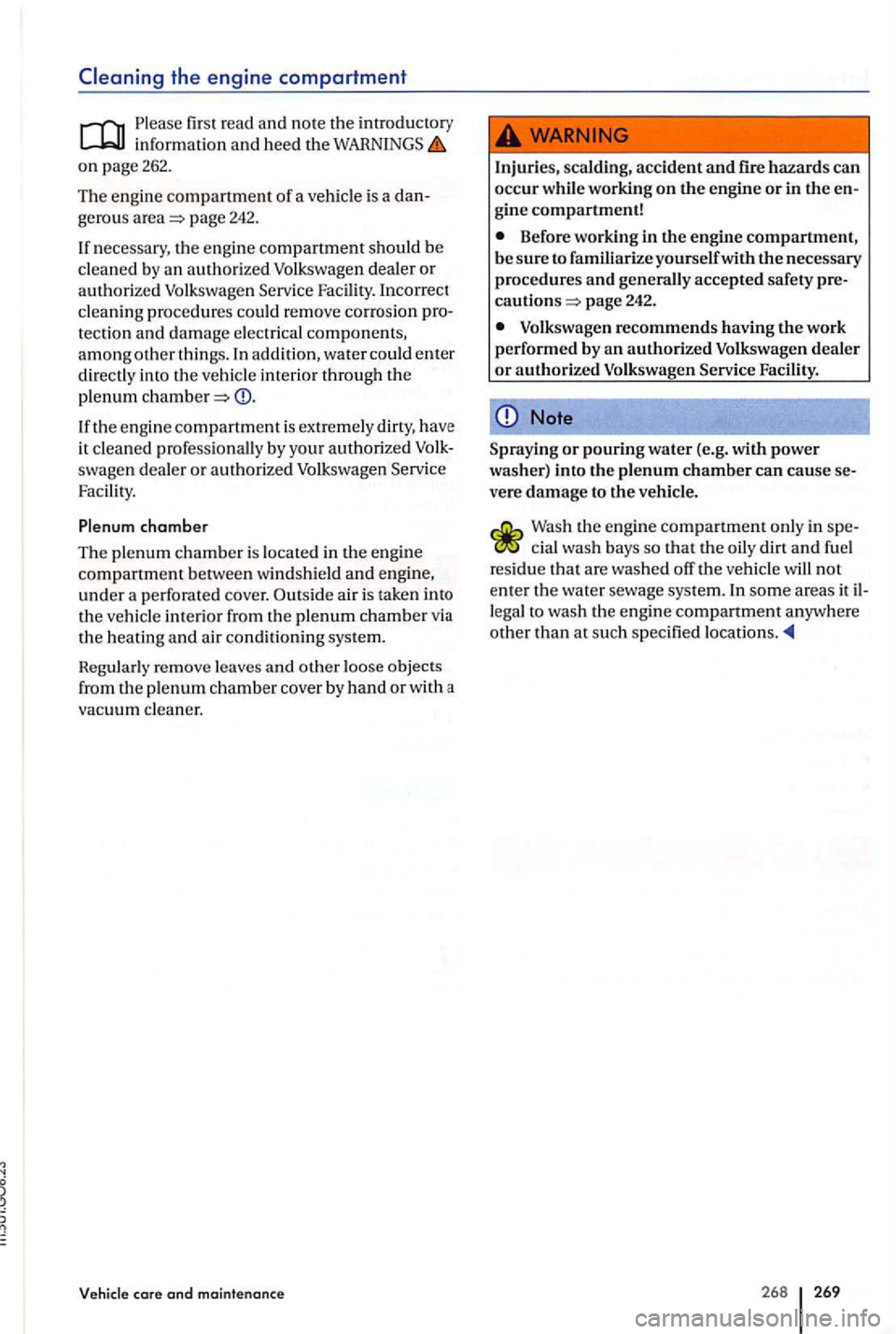 VOLKSWAGEN GOLF PLUS 2004  Owners Manual Please first  read  and  note  the introductory information and heed the o n  page 262. 
The e ngin e compartment of a  ve hicle  is  a ge ro u s  area page 242. 
If  nec essary,  the e ngin e compart