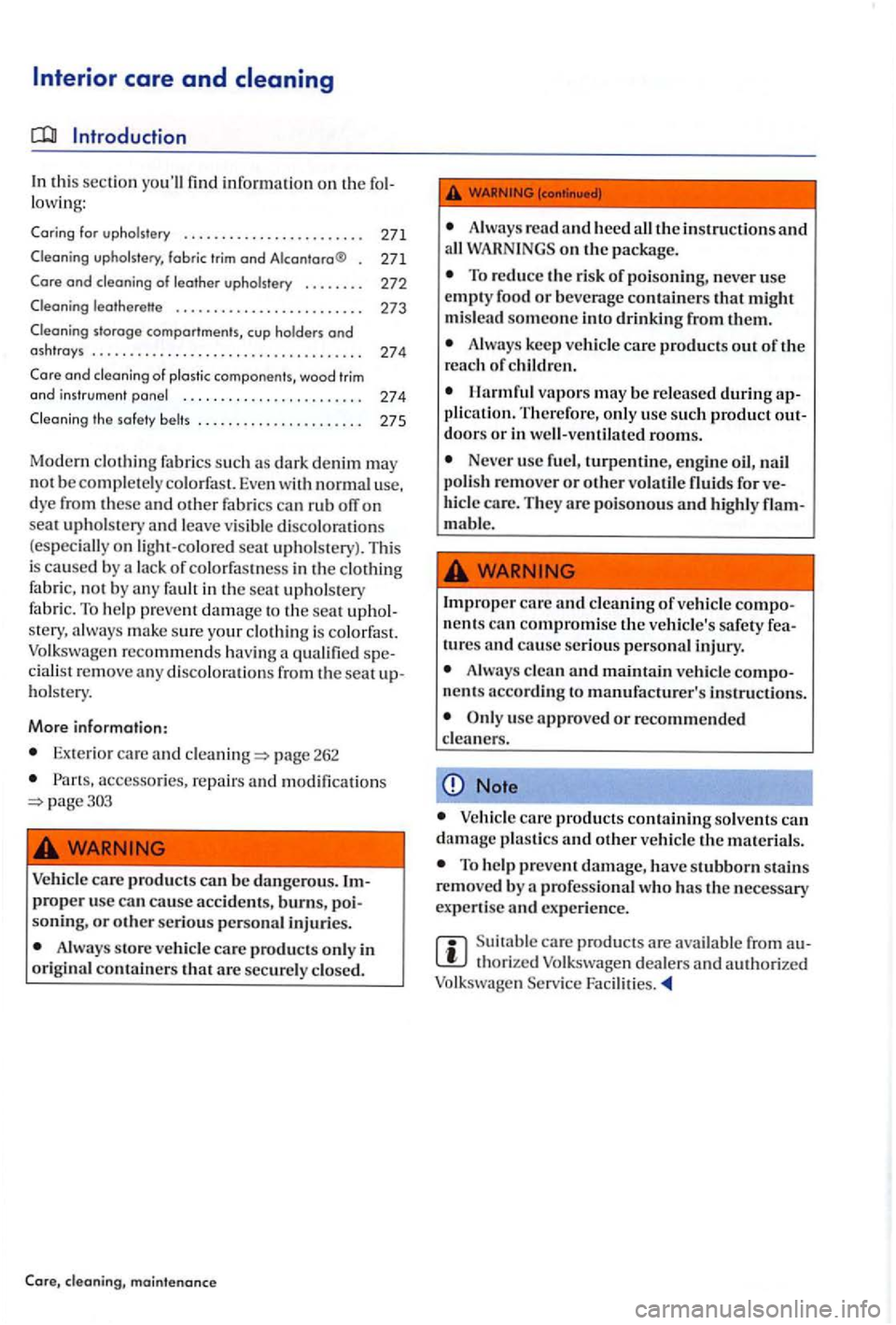 VOLKSWAGEN GOLF PLUS 2004  Owners Manual Introduct ion 
information  on  th e lowing: 
Caring  for upholst ery . . . .  . . .  . . .  . .  . . .  . . . . .  . . . . 271 
Clean ing upholstery, fabric  trim and . 271 
Care and 
. . . . . . . .