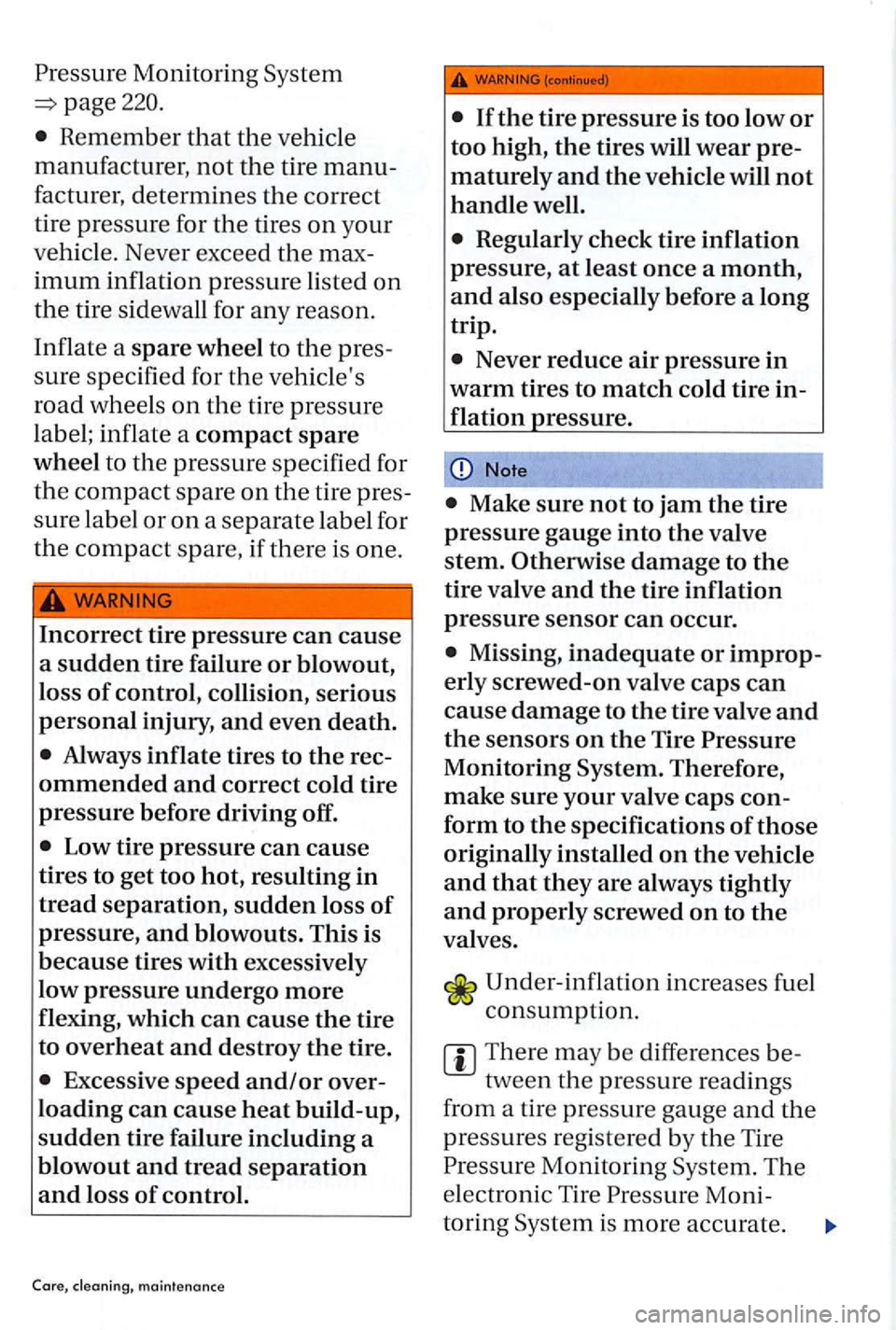 VOLKSWAGEN GOLF PLUS 2004 Owners Manual page220.
Remember that the vehi cle
manufacturer, not the tire manu
facturer, determines the correct
tire
pressu re for the tires on your
ve hicl
e. Never exceed the max
imum inflation VOLKSWAGEN GOLF PLUS 2004 Owners Manual page220.
Remember that the vehi cle
manufacturer, not the tire manu
facturer, determines the correct
tire
pressu re for the tires on your
ve hicl
e. Never exceed the max
imum inflation