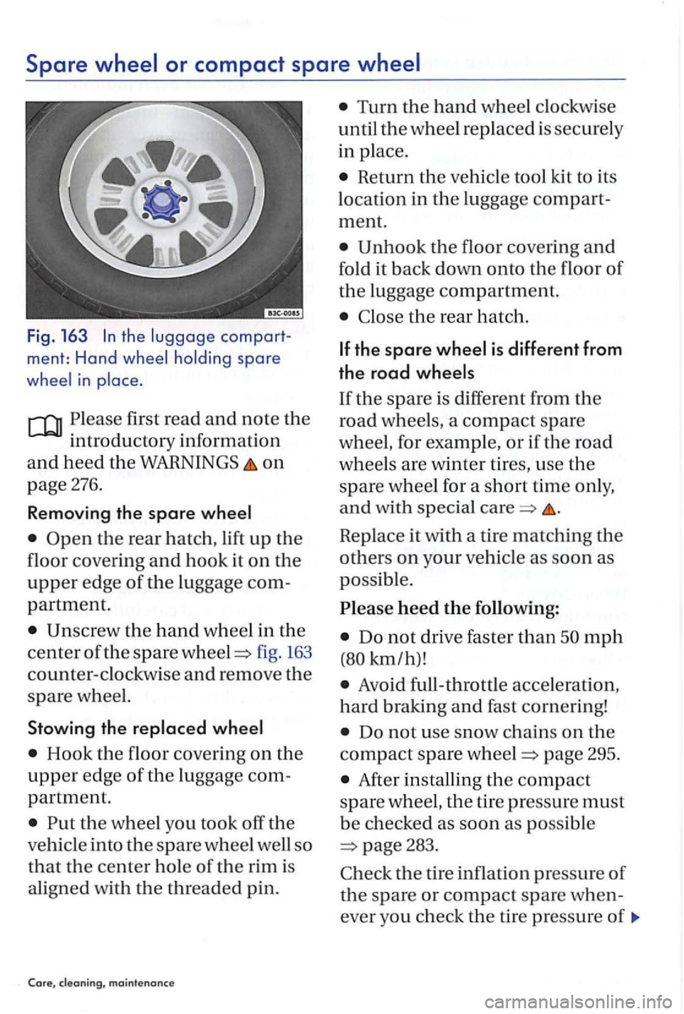 VOLKSWAGEN GOLF PLUS 2004 Owners Manual Spare
the compart
ment: Hand
Please first read and note the
introductory information
and heed the WARNINGS on
page 276.
Removing the spare
fig . 163
counter-clockwise and remove the
spar VOLKSWAGEN GOLF PLUS 2004 Owners Manual Spare
the compart
ment: Hand
Please first read and note the
introductory information
and heed the WARNINGS on
page 276.
Removing the spare
fig . 163
counter-clockwise and remove the
spar