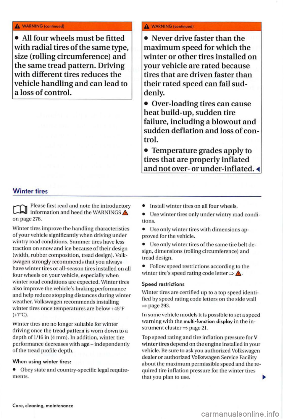 VOLKSWAGEN GOLF PLUS 2004 Owners Manual All four wheels must be fitted
with radial tires of the same type,
size (rolling circumference)
and
the same tread pattern. Driving
with different tires reduces the
vehicle handling and can VOLKSWAGEN GOLF PLUS 2004 Owners Manual All four wheels must be fitted
with radial tires of the same type,
size (rolling circumference)
and
the same tread pattern. Driving
with different tires reduces the
vehicle handling and can