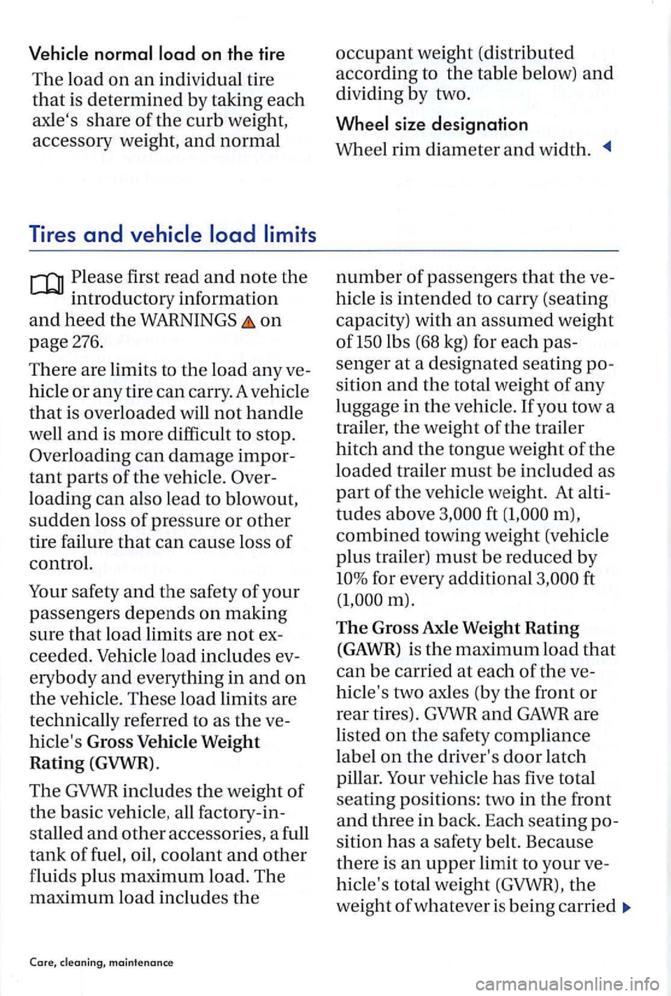 VOLKSWAGEN GOLF PLUS 2004 Owners Manual first read and note the
mtroductory information
and hee d the on
page 276.
There
are limit s to the load any ve
hicl e
or any tire can carry. A vehicle
that is ov erlo ad ed will not h andl VOLKSWAGEN GOLF PLUS 2004 Owners Manual first read and note the
mtroductory information
and hee d the on
page 276.
There
are limit s to the load any ve
hicl e
or any tire can carry. A vehicle
that is ov erlo ad ed will not h andl