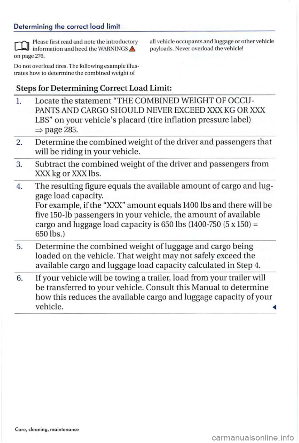 VOLKSWAGEN GOLF PLUS 2004 Owners Manual Determining the correct load limit
Please firs t read and note the introductory all ve hicle occupants and lu ggage or other ve hicl e inrormation and heed the pay loa ds. Neve r overload the ve h VOLKSWAGEN GOLF PLUS 2004 Owners Manual Determining the correct load limit
Please firs t read and note the introductory all ve hicle occupants and lu ggage or other ve hicl e inrormation and heed the pay loa ds. Neve r overload the ve h