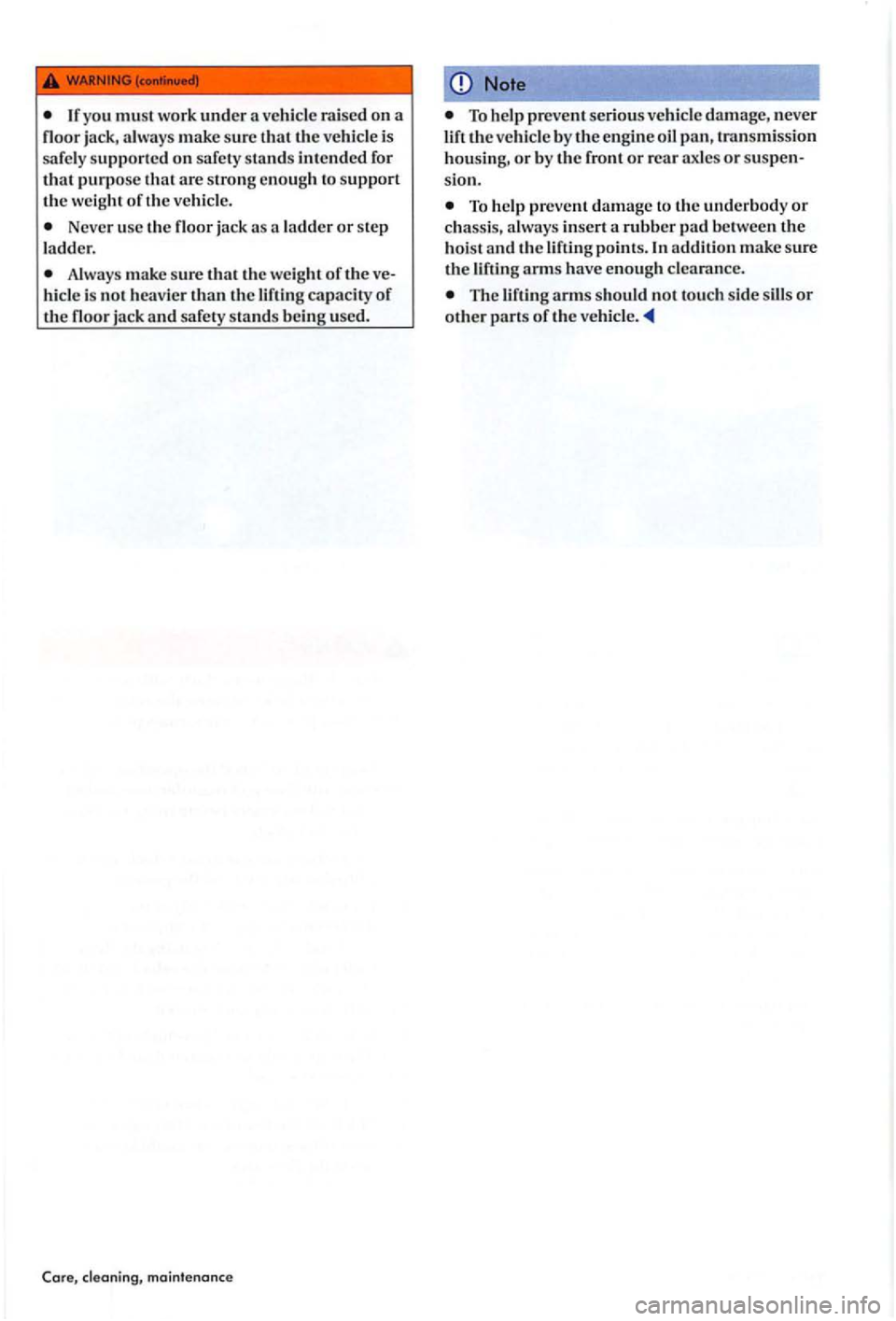 VOLKSWAGEN GOLF PLUS 2004  Owners Manual make su re  that the veh icle  is 
sa fe ly supported on safe ty stand s intended for that purpose th at are stro ng e no ug h  to support the weight  of th e ve hicl e. 
Never  use  the floor  jack a