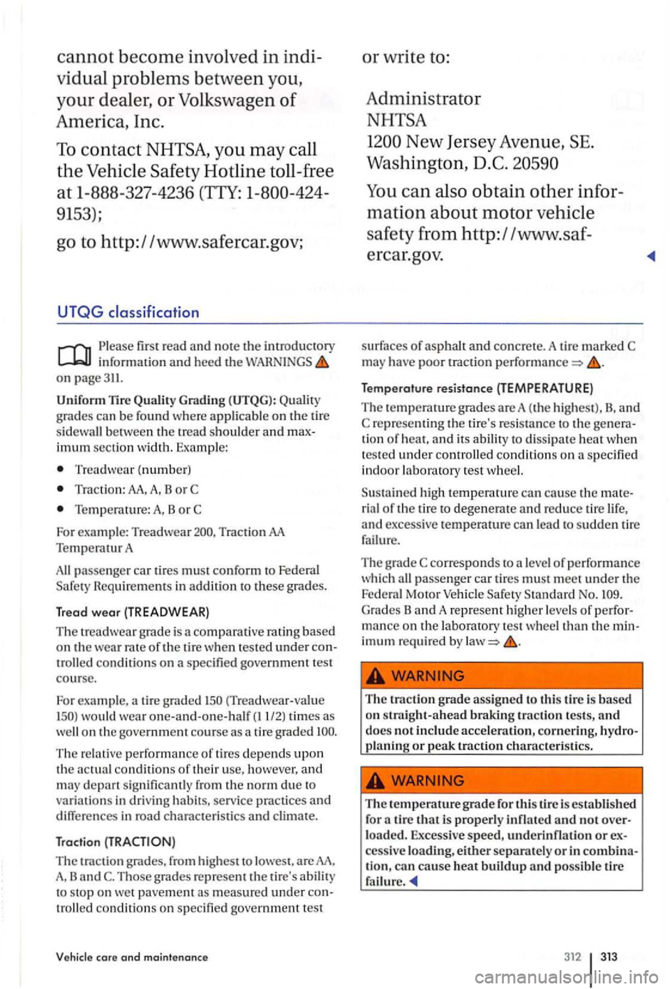 VOLKSWAGEN GOLF PLUS 2004  Owners Manual cannot become involved in indi­
vidual 
problems between you, 
your dealer, or Volkswagen of 
America,  Inc. 
To contact 
9153); 
go  to http: / /www.safe rcar.gov; 
UTQG 
Please first read and the i