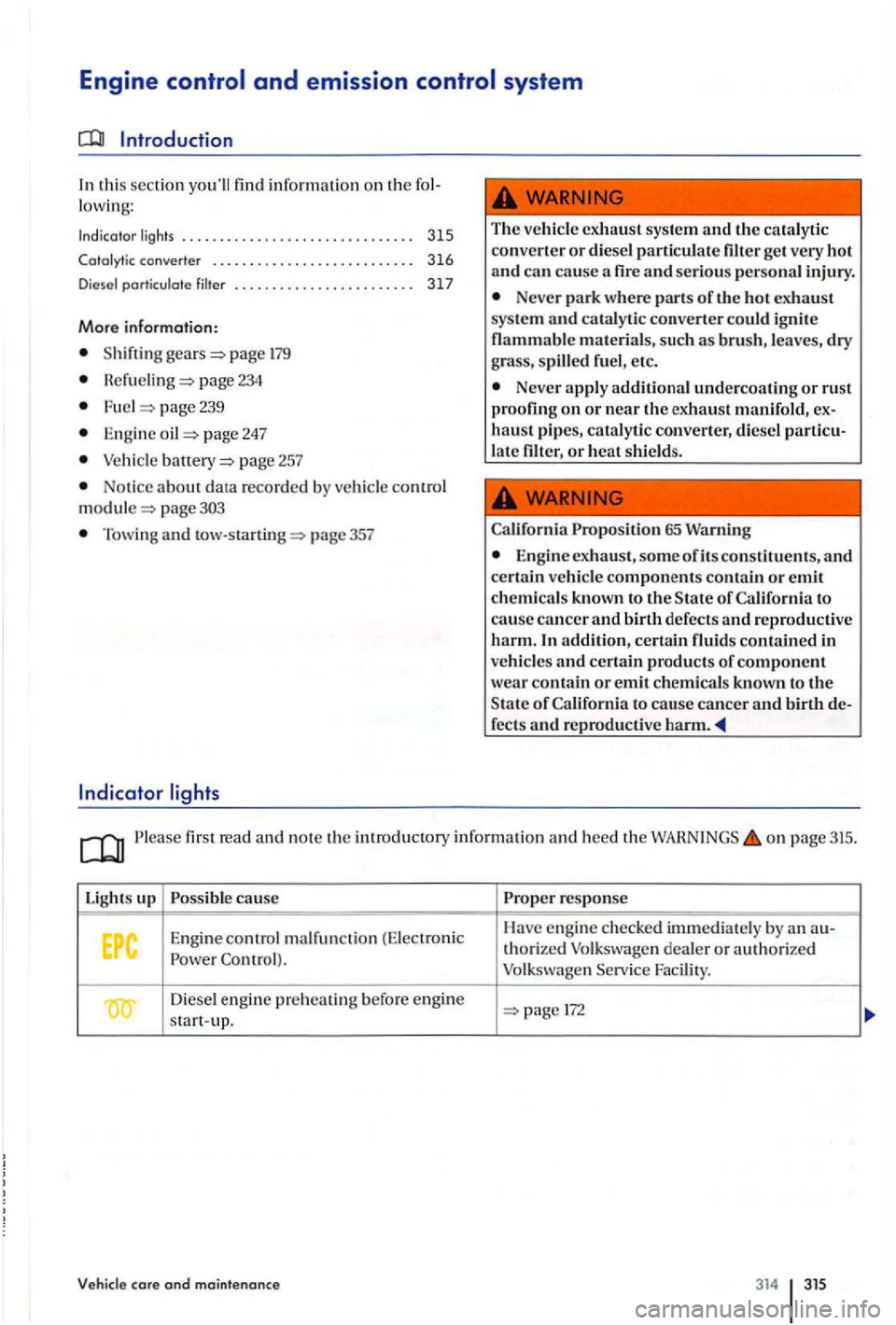 VOLKSWAGEN GOLF PLUS 2004 Owners Manual Engine
Introduction
In this sec tio n yo ull fin d infor matio n on th e lowing:
Indicator lights . ......... , . . . . . . . . .. . . . 315
Catalytic converter ............. , . . . . VOLKSWAGEN GOLF PLUS 2004 Owners Manual Engine
Introduction
In this sec tio n yo ull fin d infor matio n on th e lowing:
Indicator lights . ......... , . . . . . . . . .. . . . 315
Catalytic converter ............. , . . . .